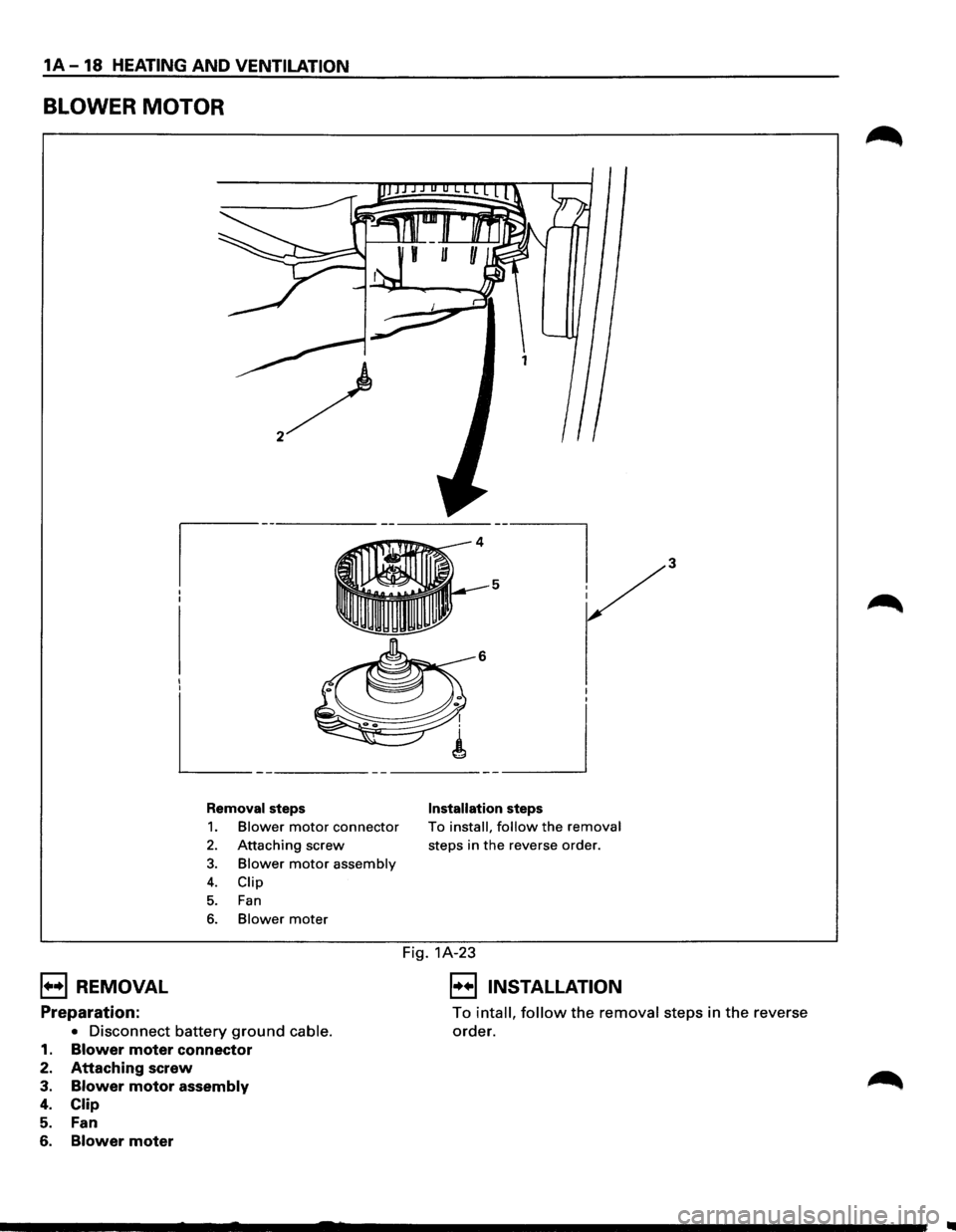 ISUZU TROOPER 1995 User Guide 1A-18 HEATING AND VENTILATION
BLOWER MOTOR
I I I I
L_ -----------___ _j
Removal steps
1. Blower motor connector
2. Attaching screw
3. Blower motor assembly
4. Clip
5. Fan
6. Blower mater
In ISUZU TROOPER 1995 User Guide 1A-18 HEATING AND VENTILATION
BLOWER MOTOR
I I I I
L_ -----------___ _j
Removal steps
1. Blower motor connector
2. Attaching screw
3. Blower motor assembly
4. Clip
5. Fan
6. Blower mater
In