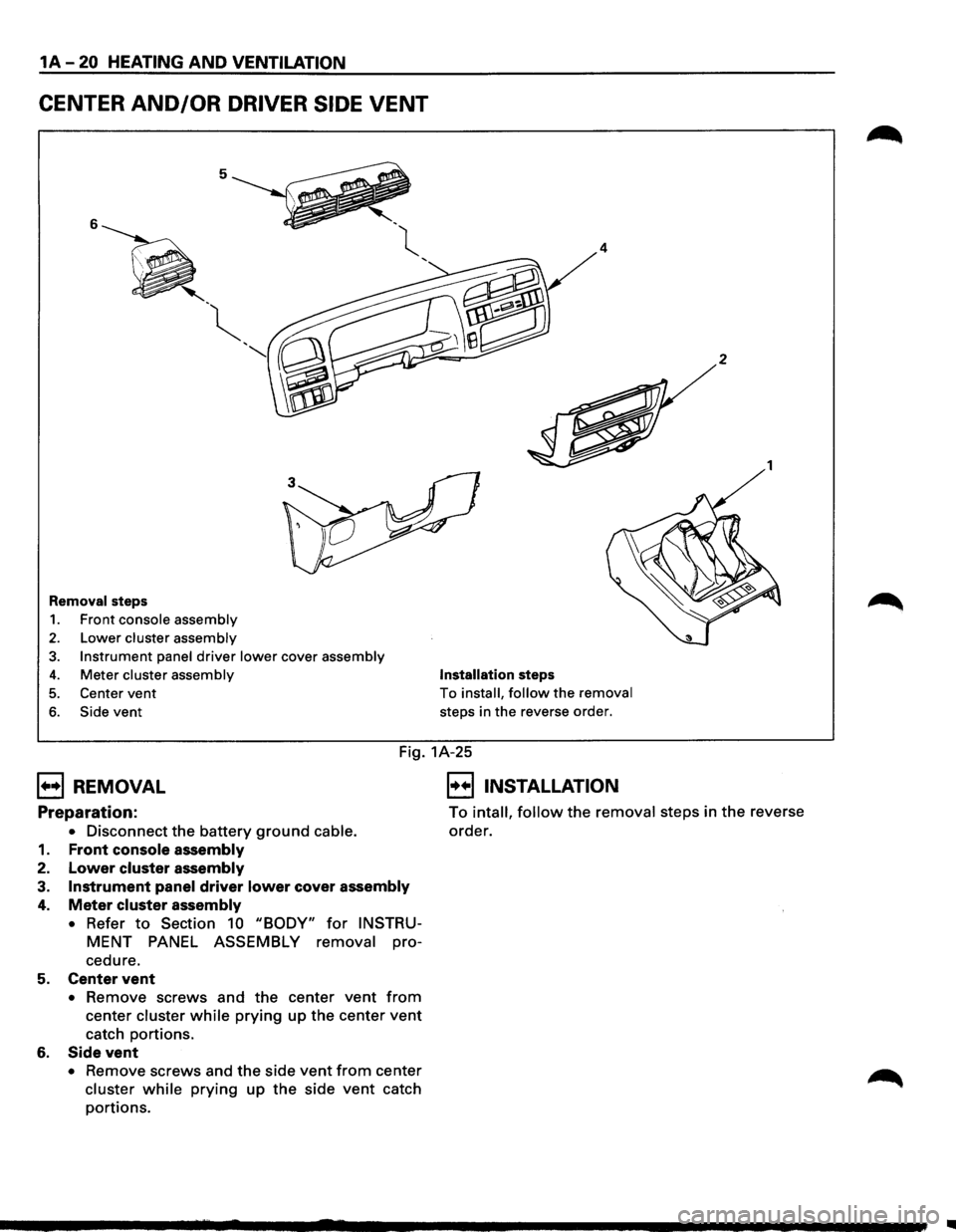 ISUZU TROOPER 1995 Workshop Manual 1A-20 HEATING AND VENTILATION
CENTER AND/OR DRIVER SIDE VENT
5
6
-~
"
Removal steps
1. Front console assembly
2. Lower cluster assembly
3. Instrument panel driver lower cover assembly ISUZU TROOPER 1995 Workshop Manual 1A-20 HEATING AND VENTILATION
CENTER AND/OR DRIVER SIDE VENT
5
6
-~
"
Removal steps
1. Front console assembly
2. Lower cluster assembly
3. Instrument panel driver lower cover assembly