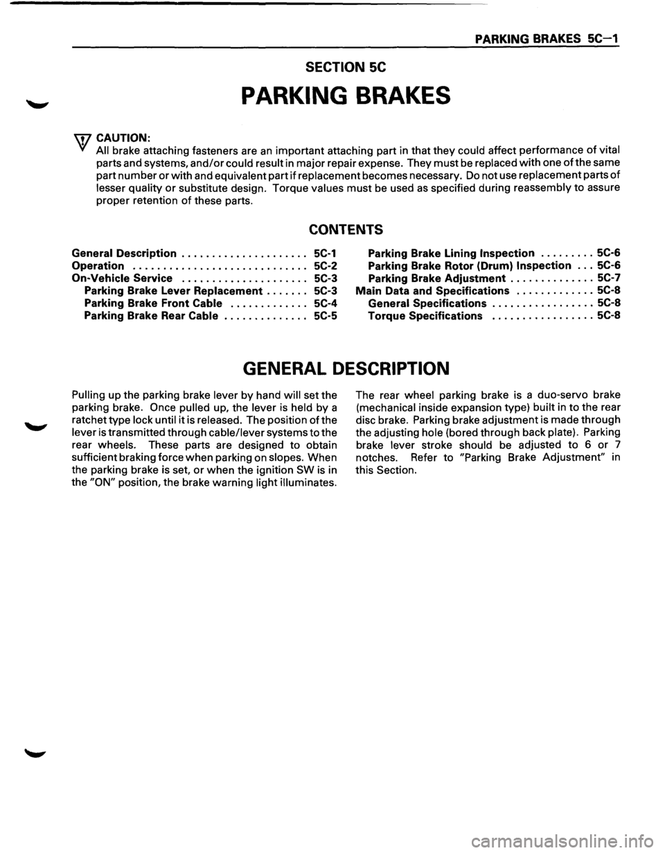 ISUZU TROOPER 1995 Repair Manual PARKING BRAKES 5C-1
SECTION 5C
PARKING BRAKES
\f7 CAUTION:
Yf All brake attaching fasteners are an important attaching part in that they could affect performance of vital
parts and systems, ISUZU TROOPER 1995 Repair Manual PARKING BRAKES 5C-1
SECTION 5C
PARKING BRAKES
\f7 CAUTION:
Yf All brake attaching fasteners are an important attaching part in that they could affect performance of vital
parts and systems,