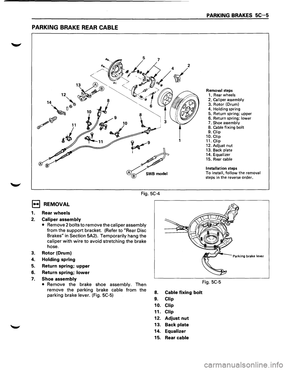 ISUZU TROOPER 1995 Manual PDF PARKING BRAKE REAR CABLE
1
v9
;#
~SWBmodel
Fig. 5C-4
E) REMOVAL
1. Rear wheels
2. Caliper assembly
• Remove 2 bolts to remove the caliper assembly
from the support bracket. (Refer to " ISUZU TROOPER 1995 Manual PDF PARKING BRAKE REAR CABLE
1
v9
;#
~SWBmodel
Fig. 5C-4
E) REMOVAL
1. Rear wheels
2. Caliper assembly
• Remove 2 bolts to remove the caliper assembly
from the support bracket. (Refer to "