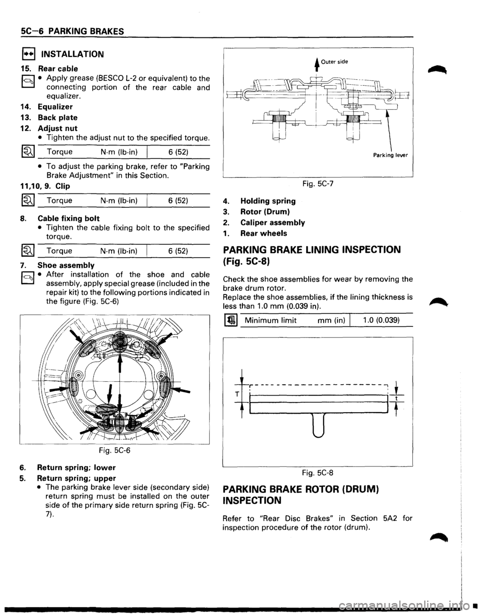 ISUZU TROOPER 1995 Owners Manual 5C-6 PARKING BRAKES 
1••1 INSTALLATION 
15. Rear cable 
hl • Apply grease (BESCO L-2 or equivalent) to the 
D connecting  portion of the rear cable and 
equalizer. 
14. Equalizer 
13.  Back plat