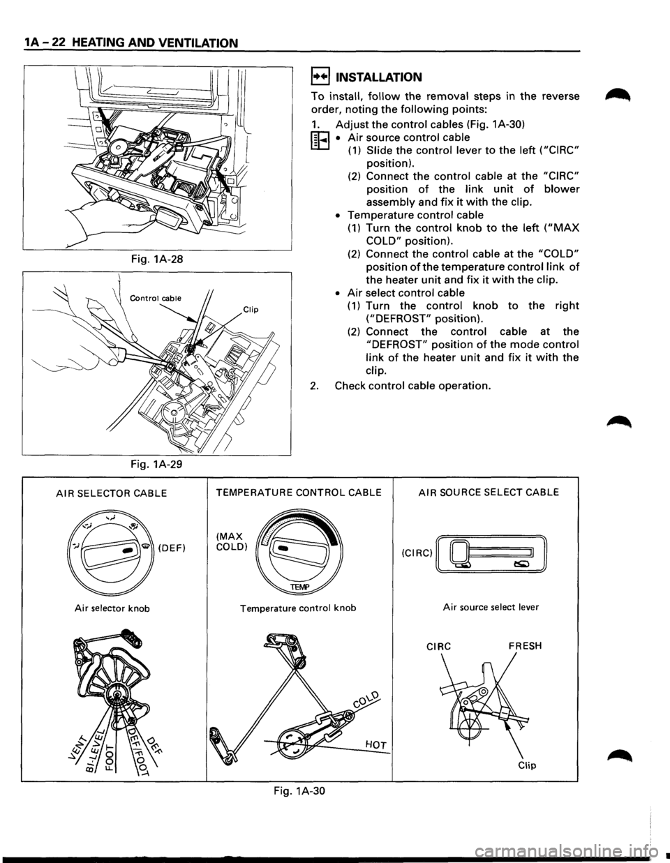 ISUZU TROOPER 1995 Owners Manual 1A-22 HEATING AND VENTILATION
Fig. 1A-28
Fig. 1A-29
AIR SELECTOR CABLE
(DEF)
Air selector knob
I••! INSTALLATION
To install, follow the removal steps in the reverse
order,
noting the f ISUZU TROOPER 1995 Owners Manual 1A-22 HEATING AND VENTILATION
Fig. 1A-28
Fig. 1A-29
AIR SELECTOR CABLE
(DEF)
Air selector knob
I••! INSTALLATION
To install, follow the removal steps in the reverse
order,
noting the f