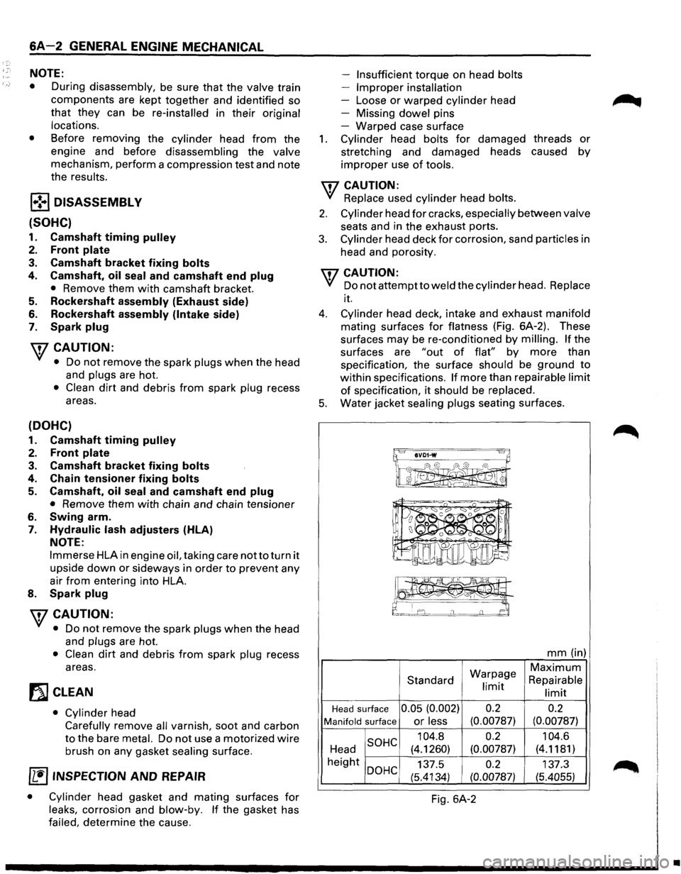 ISUZU TROOPER 1995 Workshop Manual 6A-2 GENERAL ENGINE MECHANICAL
NOTE:
•
During disassembly, be sure that the valve train
components are kept
together and identified so
that they can be re-installed in their original ISUZU TROOPER 1995 Workshop Manual 6A-2 GENERAL ENGINE MECHANICAL
NOTE:
•
During disassembly, be sure that the valve train
components are kept
together and identified so
that they can be re-installed in their original
