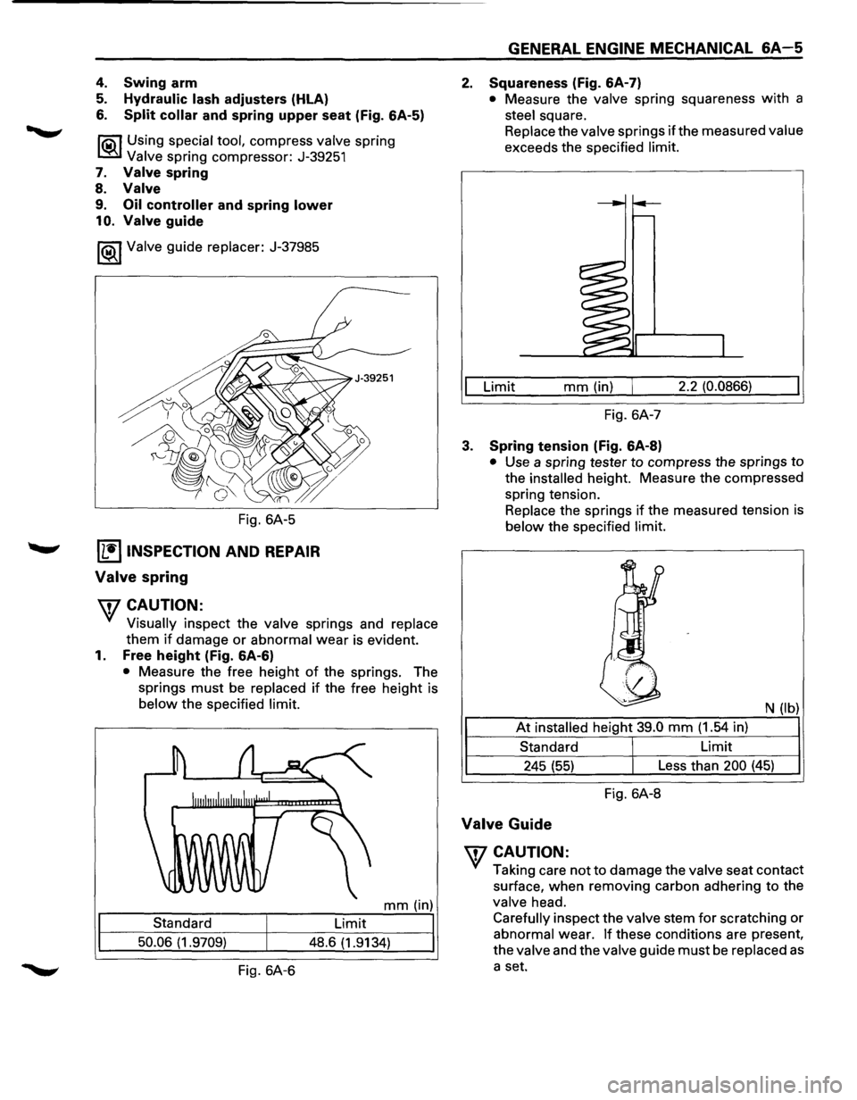ISUZU TROOPER 1995 Workshop Manual 4. Swing arm
5. Hydraulic lash adjusters (HLA)
6. Split collar and spring upper seat (Fig. 6A-5)
liS\1 Using special tool, compress valve spring
~ Valve spring compressor: J-39251
7. Valv ISUZU TROOPER 1995 Workshop Manual 4. Swing arm
5. Hydraulic lash adjusters (HLA)
6. Split collar and spring upper seat (Fig. 6A-5)
liS\1 Using special tool, compress valve spring
~ Valve spring compressor: J-39251
7. Valv