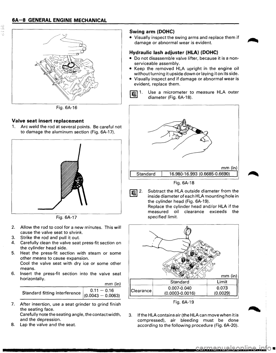 ISUZU TROOPER 1995 Workshop Manual &A-8 GENERAL ENGINE MECHANICAL
Fig. 6A-16
Valve seat insert replacement
1. Arc weld the rod at several points. Be careful not
to damage the aluminum section (Fig. 6A-17).
Fig. 6A-17
2. Allow ISUZU TROOPER 1995 Workshop Manual &A-8 GENERAL ENGINE MECHANICAL
Fig. 6A-16
Valve seat insert replacement
1. Arc weld the rod at several points. Be careful not
to damage the aluminum section (Fig. 6A-17).
Fig. 6A-17
2. Allow