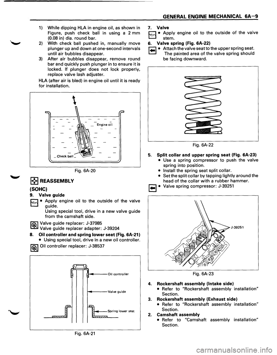 ISUZU TROOPER 1995 Owners Guide 1) While dipping HLA in engine oil, as shown  in 
Figure,  push check 
ball in using  a  2 mm 
(0.08 in) dia.  round  bar. 
2) With check ball pushed  in, manually move 
plunger up and down at one-sec