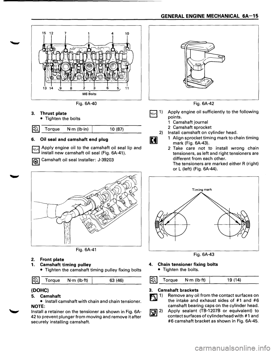 ISUZU TROOPER 1995 Workshop Manual 15 12 7 4 10
13 14 -.:9:...._--=8 __ =-2 ---..-....::3:.__ _ _:6:___:::..~5 11
M6 Bolts
Fig. 6A-40
3. Thrust plate
• Tighten the bolts
~~~ Torque N·m (lb·in) 10 (87)
6. Oil
seal and c ISUZU TROOPER 1995 Workshop Manual 15 12 7 4 10
13 14 -.:9:...._--=8 __ =-2 ---..-....::3:.__ _ _:6:___:::..~5 11
M6 Bolts
Fig. 6A-40
3. Thrust plate
• Tighten the bolts
~~~ Torque N·m (lb·in) 10 (87)
6. Oil
seal and c