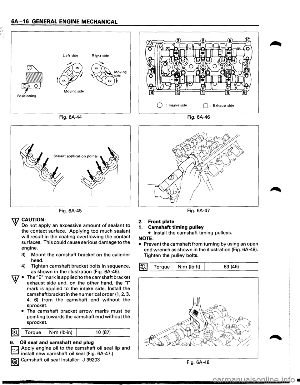 ISUZU TROOPER 1995 User Guide 6A-16 GENERAL ENGINE MECHANICAL
Left side Right side
Moving side Positioning
Q : Intake side 0 : Exhaust side
Fig. 6A-44 Fig. 6A-46
Sealant application points
Fig. 6A-45
7 CAUTION:
VI Do n ISUZU TROOPER 1995 User Guide 6A-16 GENERAL ENGINE MECHANICAL
Left side Right side
Moving side Positioning
Q : Intake side 0 : Exhaust side
Fig. 6A-44 Fig. 6A-46
Sealant application points
Fig. 6A-45
7 CAUTION:
VI Do n