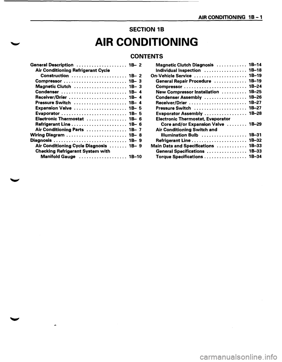 ISUZU TROOPER 1995 Workshop Manual AIR CONDITIONING 1 B - 1
SECTION 18
AIR CONDITIONING
CONTENTS
General Description . . . . . . . . . . . . . . . . . . . . 1 B-2
Air Conditioning Refrigerant Cycle
Construction . . . . . . . ISUZU TROOPER 1995 Workshop Manual AIR CONDITIONING 1 B - 1
SECTION 18
AIR CONDITIONING
CONTENTS
General Description . . . . . . . . . . . . . . . . . . . . 1 B-2
Air Conditioning Refrigerant Cycle
Construction . . . . . . .