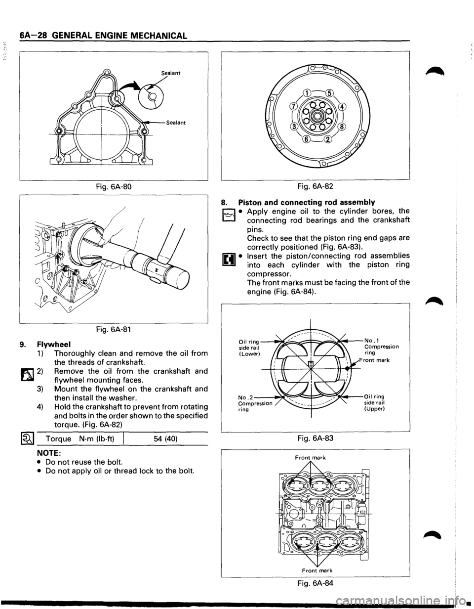 ISUZU TROOPER 1995 Owners Guide 6A-28 GENERAL ENGINE MECHANICAL 
Fig. 6A-80 
/ 
Fig. 6A-81 
9. Flywheel 
1) Thoroughly  clean and remove  the oil from 
the  threads 
of crankshaft. 
1!t1 2) Remove  the oil from the crankshaft  and 
