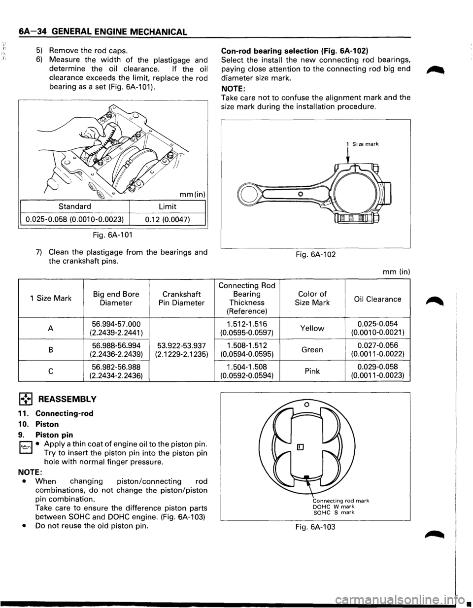 ISUZU TROOPER 1995 Workshop Manual 6A-34 GENERAL ENGINE MECHANICAL
5) Remove the rod caps.
6) Measure the width of the plastigage and
determine the
oil clearance. If the oil
clearance
exceeds the limit, replace the rod
bear ISUZU TROOPER 1995 Workshop Manual 6A-34 GENERAL ENGINE MECHANICAL
5) Remove the rod caps.
6) Measure the width of the plastigage and
determine the
oil clearance. If the oil
clearance
exceeds the limit, replace the rod
bear