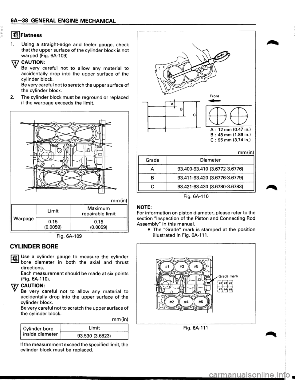 ISUZU TROOPER 1995 Repair Manual L
6A-38 GENERAL ENGINE MECHANICAL
I @.I Flatness
1. Using a straight-edge and feeler gauge, check
that the upper surface of the cylinder block is not
warped (Fig.
6A-109)
\fl CAUTION:
VI Be ISUZU TROOPER 1995 Repair Manual L
6A-38 GENERAL ENGINE MECHANICAL
I @.I Flatness
1. Using a straight-edge and feeler gauge, check
that the upper surface of the cylinder block is not
warped (Fig.
6A-109)
\fl CAUTION:
VI Be