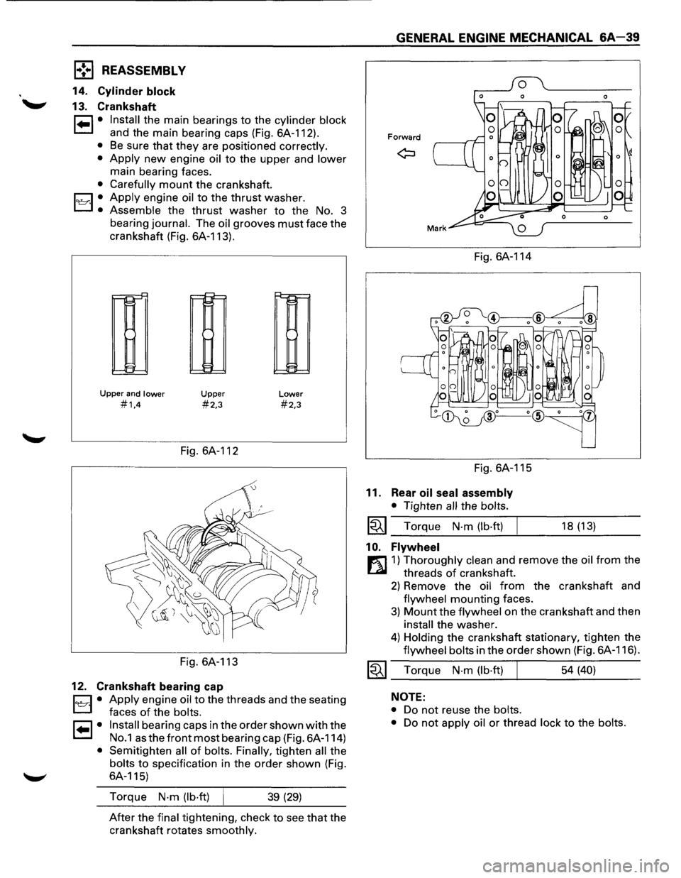 ISUZU TROOPER 1995 Owners Guide 1,.!.,1 REASSEMBLY 
14. Cylinder block 
13. Crankshaft 
1•1• Install the main  bearings to the cylinder  block 
and the main  bearing  caps (Fig. 6A-112). 
• Be sure that they are positioned cor