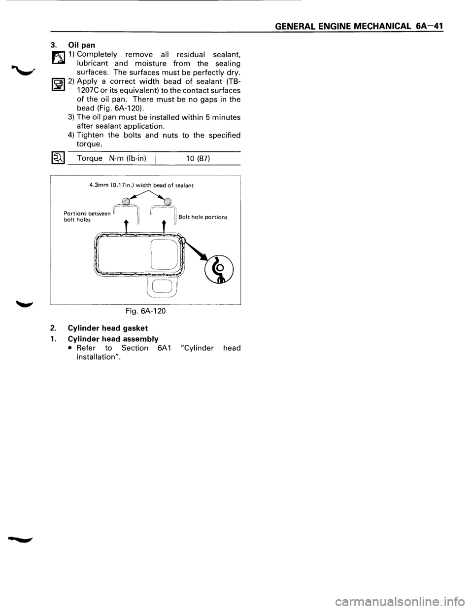 ISUZU TROOPER 1995 Workshop Manual 3. Oil pan
m 1) Completely remove all residual sealant,
t..al lubricant and moisture from the sealing
surfaces. The surfaces must be perfectly dry.
li5il 2) Apply a correct width bead of sealant ISUZU TROOPER 1995 Workshop Manual 3. Oil pan
m 1) Completely remove all residual sealant,
t..al lubricant and moisture from the sealing
surfaces. The surfaces must be perfectly dry.
li5il 2) Apply a correct width bead of sealant