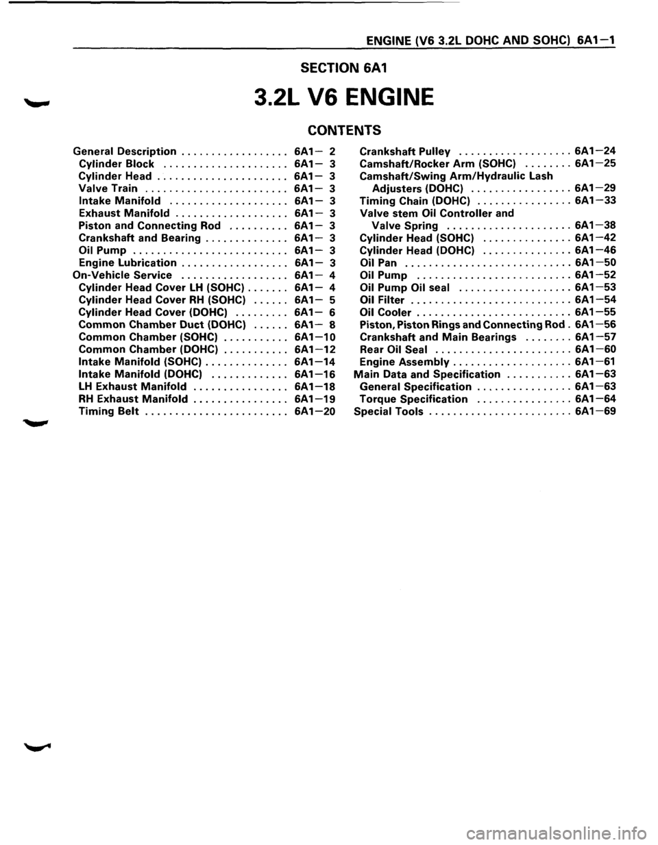 ISUZU TROOPER 1995  Workshop Manual ENGINE (V6 3.2L DOHC AND SOHC) 6A 1-1 
SECTION 6A1 
3.2L V6 ENGINE 
CONTENTS 
General Description .................. 6A1-2 Crankshaft Pulley ................... 6A1-24 
Cylinder Block . . . . . . . . 