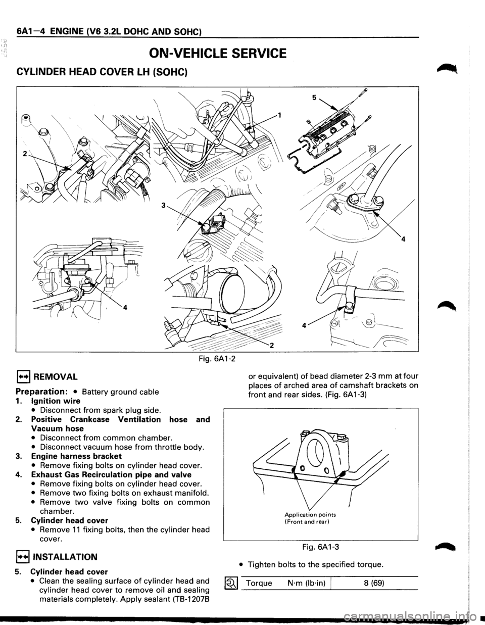 ISUZU TROOPER 1995  Workshop Manual 6A1-4 ENGINE (V6 3.2L DOHC AND SOHC) 
ON-VEHICLE  SERVICE 
CYLINDER HEAD COVER LH (SOHC) 
1••1 REMOVAL 
Preparation: • Battery ground cable 
1. Ignition wire 
• Disconnect  from spark plug sid