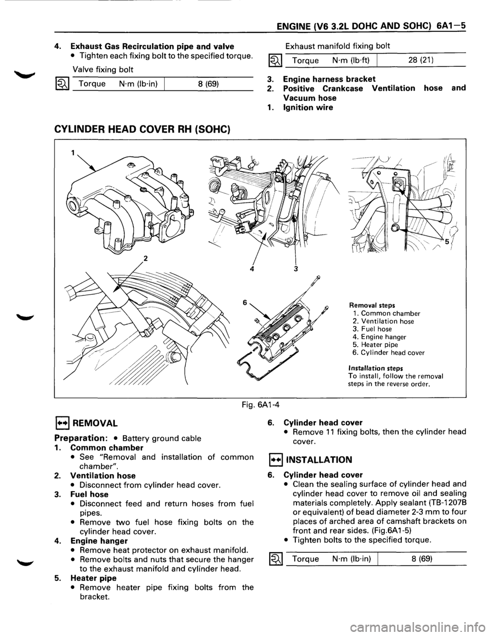 ISUZU TROOPER 1995  Workshop Manual 4. Exhaust  Gas Recirculation pipe and valve 
• Tighten  each fixing bolt to the  specified  torque. 
Valve fixing bolt 
1«1 Torque N·m (lb·in) 8 (69) 
CYLINDER HEAD  COVER RH (SOHC) 
1 
2 
4 
EN