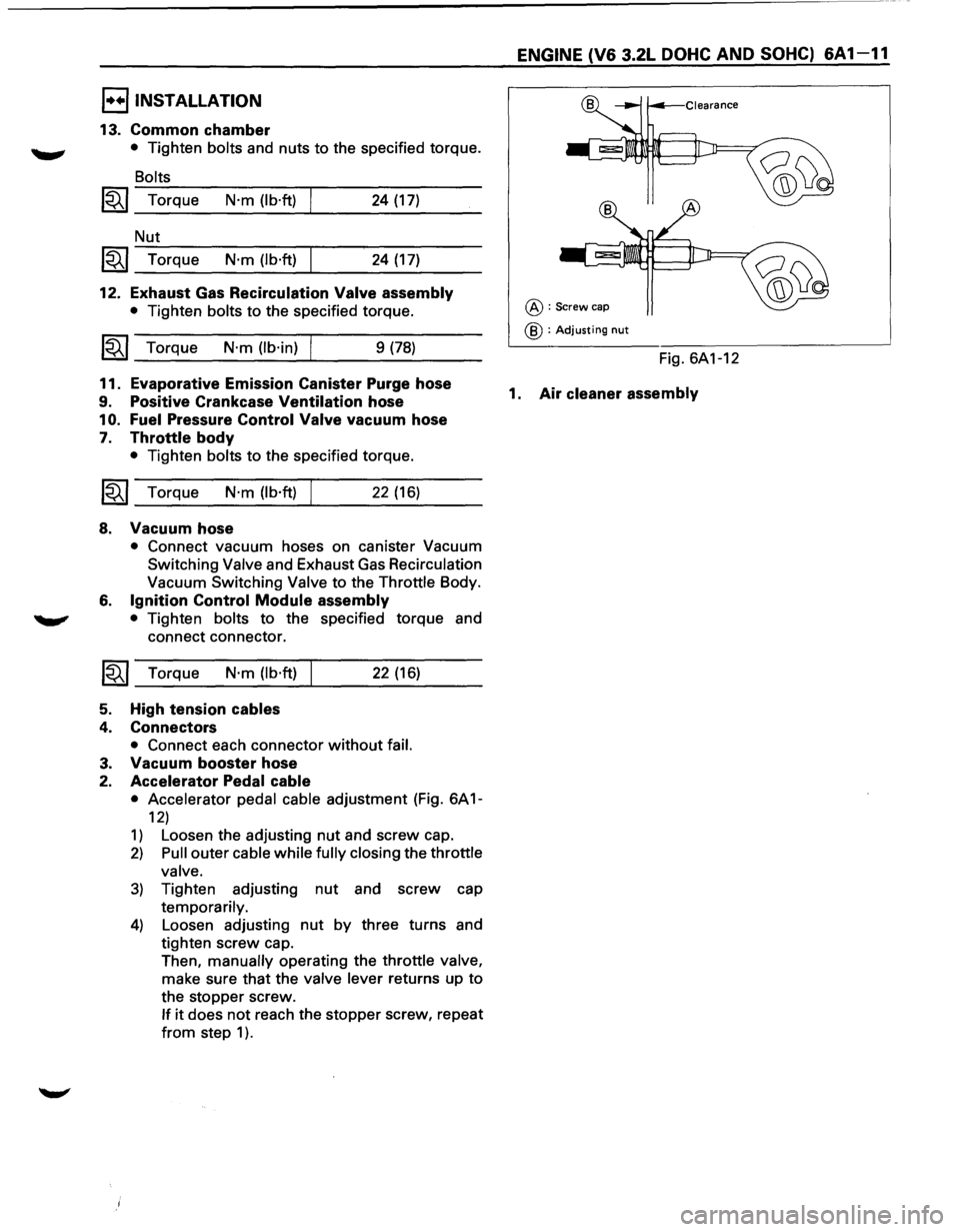 ISUZU TROOPER 1995 Workshop Manual I••IINSTALLATION
13. Common chamber
~ • Tighten bolts and nuts to the specified torque.
~
Bolts
1~1 Torque N·m (lb·ft) 24 (17)
Nut
~~~ Torque N·m (lb·ft) 24 (17)
12. Exhaust Gas ISUZU TROOPER 1995 Workshop Manual I••IINSTALLATION
13. Common chamber
~ • Tighten bolts and nuts to the specified torque.
~
Bolts
1~1 Torque N·m (lb·ft) 24 (17)
Nut
~~~ Torque N·m (lb·ft) 24 (17)
12. Exhaust Gas