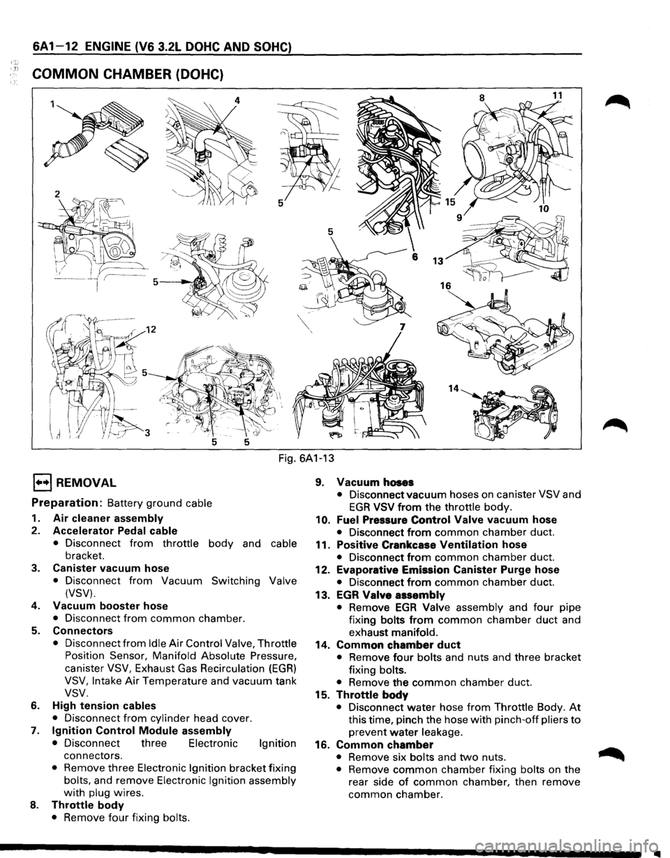 ISUZU TROOPER 1995 Repair Manual 1"!
6A 1-12 ENGINE (V6 3.2L DOHC AND SOHC)
COMMON CHAMBER (DOHC)
Fig. 6A1-13
l•+l REMOVAL
Preparation: Battery ground cable
1. Air cleaner assembly
2. Accelerator Pedal cable
• Disconnect ISUZU TROOPER 1995 Repair Manual 1"!
6A 1-12 ENGINE (V6 3.2L DOHC AND SOHC)
COMMON CHAMBER (DOHC)
Fig. 6A1-13
l•+l REMOVAL
Preparation: Battery ground cable
1. Air cleaner assembly
2. Accelerator Pedal cable
• Disconnect