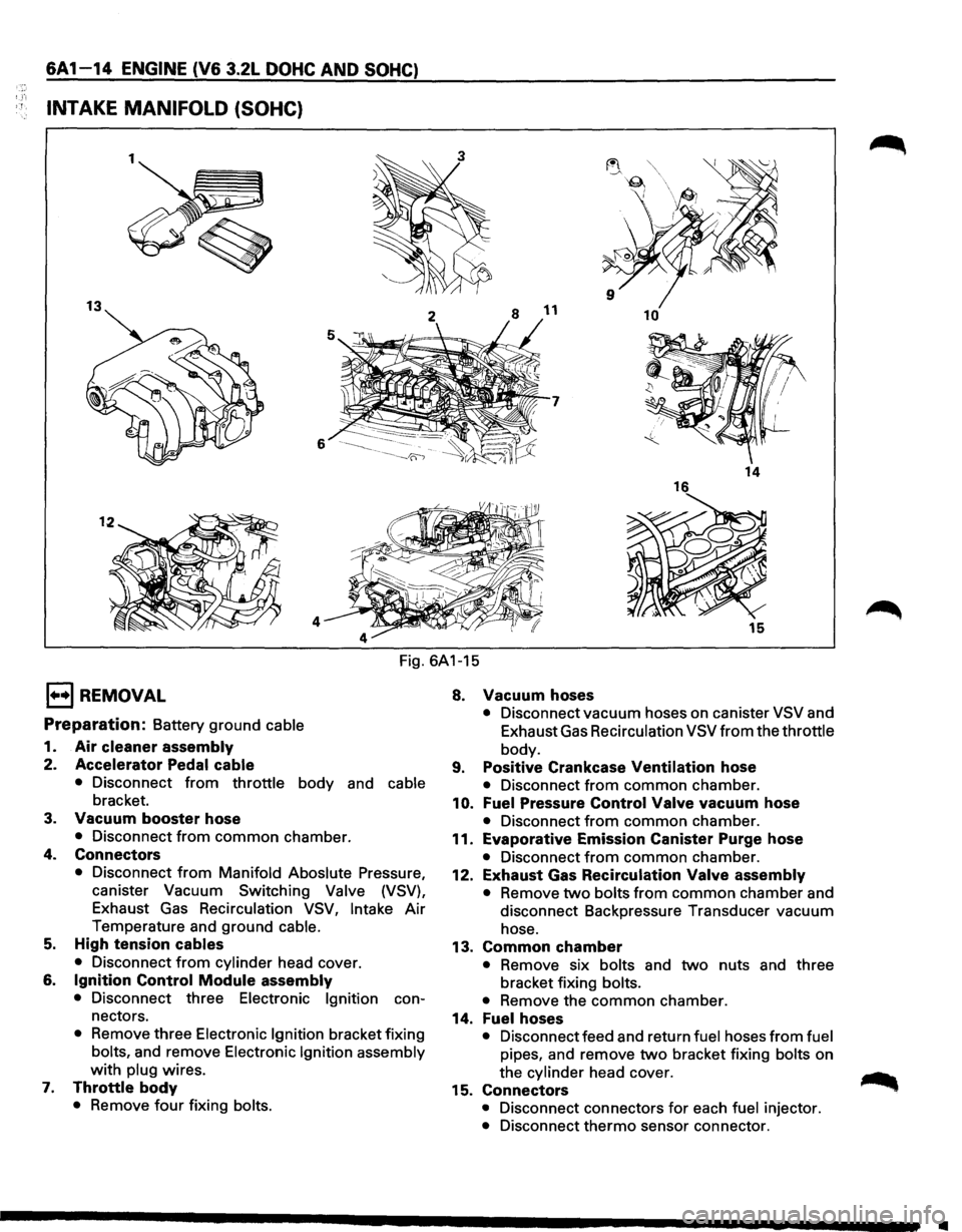 ISUZU TROOPER 1995 Manual PDF 6A1-14 ENGINE (V6 3.2L DOHC AND SOHC)
INTAKE MANIFOLD (SOHC}
13 10
7
6
14
4 15
Fig. 6A1-15
1••1 REMOVAL
Preparation: Battery ground cable
1. Air cleaner assembly
2. Accelerator Ped ISUZU TROOPER 1995 Manual PDF 6A1-14 ENGINE (V6 3.2L DOHC AND SOHC)
INTAKE MANIFOLD (SOHC}
13 10
7
6
14
4 15
Fig. 6A1-15
1••1 REMOVAL
Preparation: Battery ground cable
1. Air cleaner assembly
2. Accelerator Ped