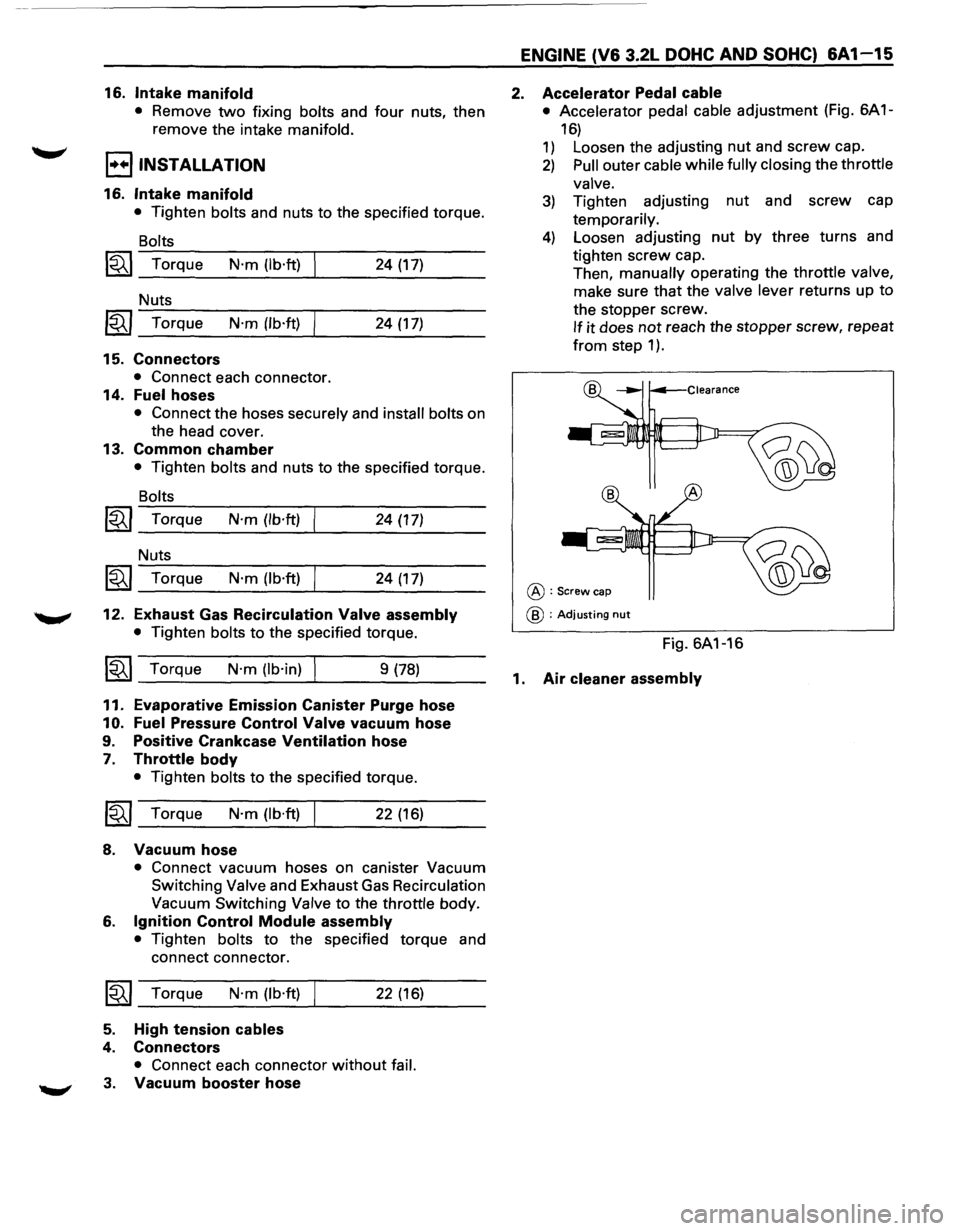 ISUZU TROOPER 1995 User Guide 16. Intake manifold
• Remove two fixing bolts and four nuts, then
remove the intake
manifold.
I••IINSTALLATION
16. Intake manifold
• Tighten bolts and nuts to the specified torque.
B ISUZU TROOPER 1995 User Guide 16. Intake manifold
• Remove two fixing bolts and four nuts, then
remove the intake
manifold.
I••IINSTALLATION
16. Intake manifold
• Tighten bolts and nuts to the specified torque.
B