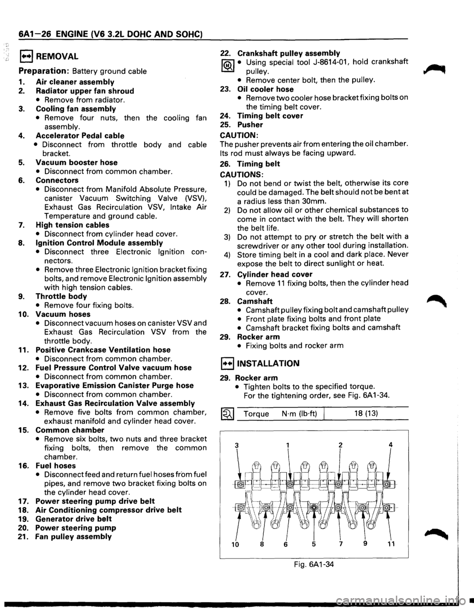 ISUZU TROOPER 1995  Workshop Manual 6A1-26 ENGINE (V& 3.2L DOHC AND SOHC) 
1••1 REMOVAL 
Preparation: Battery ground cable 
1. Air cleaner assembly 
2. Radiator upper fan shroud 
• Remove from radiator. 
3. Cooling fan assembly 
�