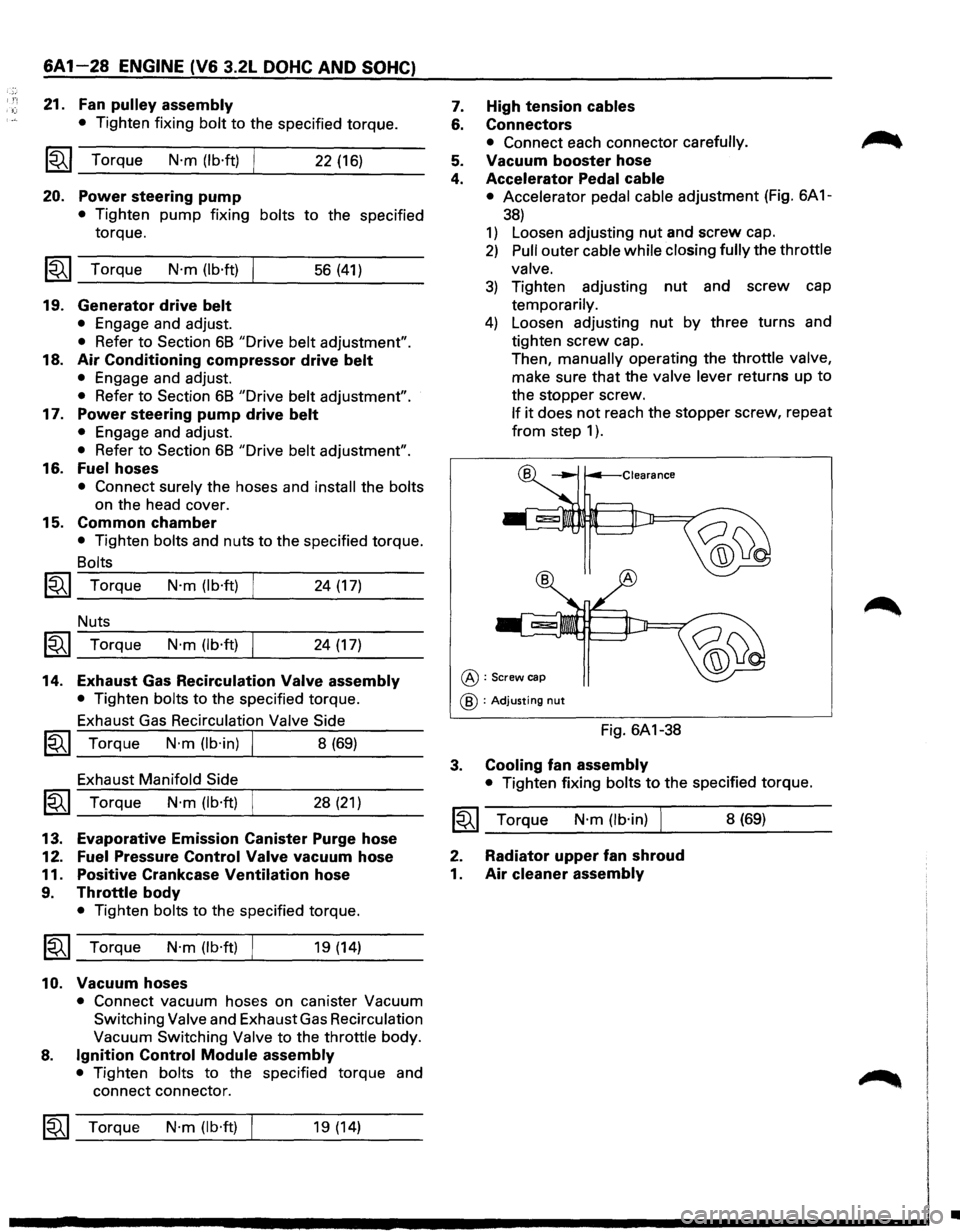 ISUZU TROOPER 1995 Workshop Manual If! (;
6A 1-28 ENGINE (V6 3.2L DOHC AND SOHC)
21. Fan pulley assembly
• Tighten fixing bolt to the specified torque.
~ Torque N·m (lb·ft) I 22 (16)
20.
Power steering pump
• Tighten p ISUZU TROOPER 1995 Workshop Manual If! (;
6A 1-28 ENGINE (V6 3.2L DOHC AND SOHC)
21. Fan pulley assembly
• Tighten fixing bolt to the specified torque.
~ Torque N·m (lb·ft) I 22 (16)
20.
Power steering pump
• Tighten p