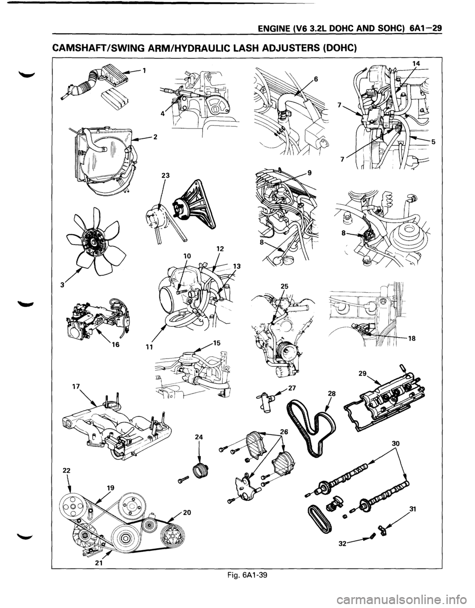 ISUZU TROOPER 1995 Workshop Manual ENGINE (V6 3.2L DOHC AND SOHC) 6A1-29
CAMSHAFT /SWING ARM/HYDRAULIC LASH ADJUSTERS (DOHC)
1
2
5
23
12
3
11
17
30
22
~~ 31
,. ~
32____.,
21
Fig. 6A1-39 ISUZU TROOPER 1995 Workshop Manual ENGINE (V6 3.2L DOHC AND SOHC) 6A1-29
CAMSHAFT /SWING ARM/HYDRAULIC LASH ADJUSTERS (DOHC)
1
2
5
23
12
3
11
17
30
22
~~ 31
,. ~
32____.,
21
Fig. 6A1-39