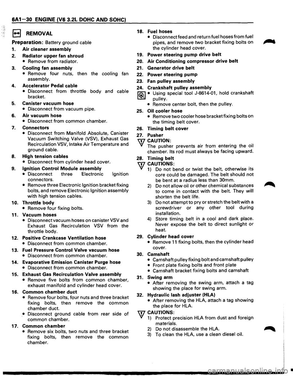 ISUZU TROOPER 1995 User Guide 6A1-30 ENGINE (V& 3.2L DOHC AND SOHC) 
· ;~; E) REMOVAL 
Preparation: Battery ground  cable 
1. Air cleaner  assembly 
2. Radiator upper fan shroud 
• Remove from radiator. 
3. Cooling fan assembly