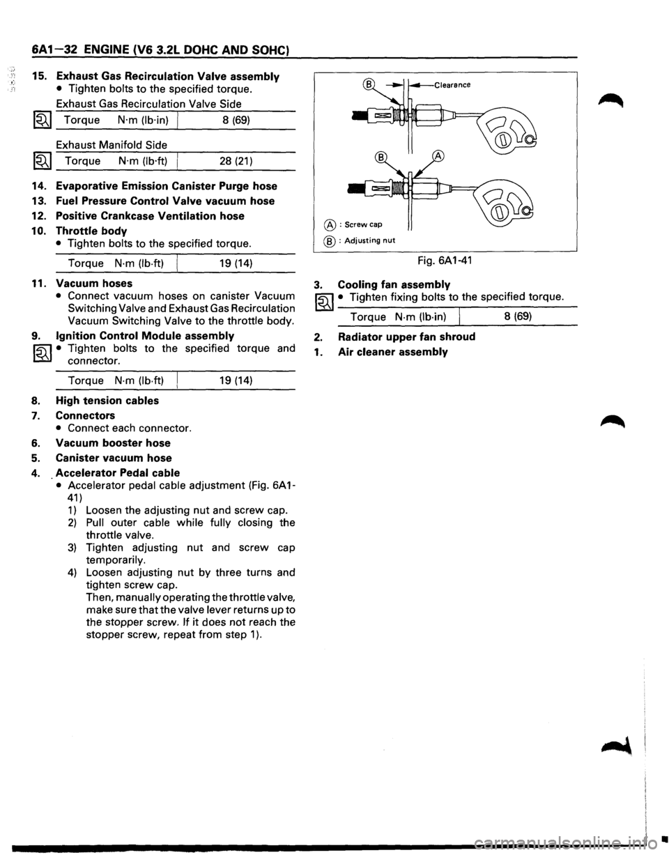 ISUZU TROOPER 1995 Owners Manual 6A 1-32 ENGINE (V6 3.2L DOHC AND SOHC)
15. Exhaust Gas Recirculation Valve assembly
• Tighten bolts to the specified torque.
Exhaust
Gas Recirculation Valve Side
~~~ Torque N·m (lb·in) J ISUZU TROOPER 1995 Owners Manual 6A 1-32 ENGINE (V6 3.2L DOHC AND SOHC)
15. Exhaust Gas Recirculation Valve assembly
• Tighten bolts to the specified torque.
Exhaust
Gas Recirculation Valve Side
~~~ Torque N·m (lb·in) J