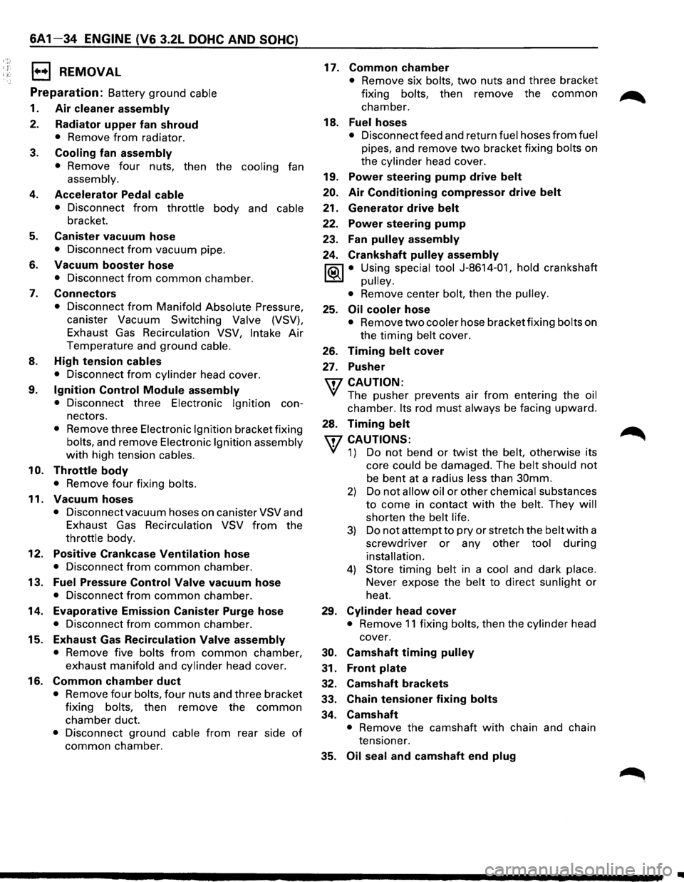 ISUZU TROOPER 1995 User Guide 6A1-34 ENGINE (V6 3.2L DOHC AND SOHC) 
1••1 REMOVAL 
Preparation: 
Battery ground cable 
1.  Air cleaner  assembly 
2. Radiator  upper fan shroud 
• Remove from radiator. 
3. Cooling fan assembl