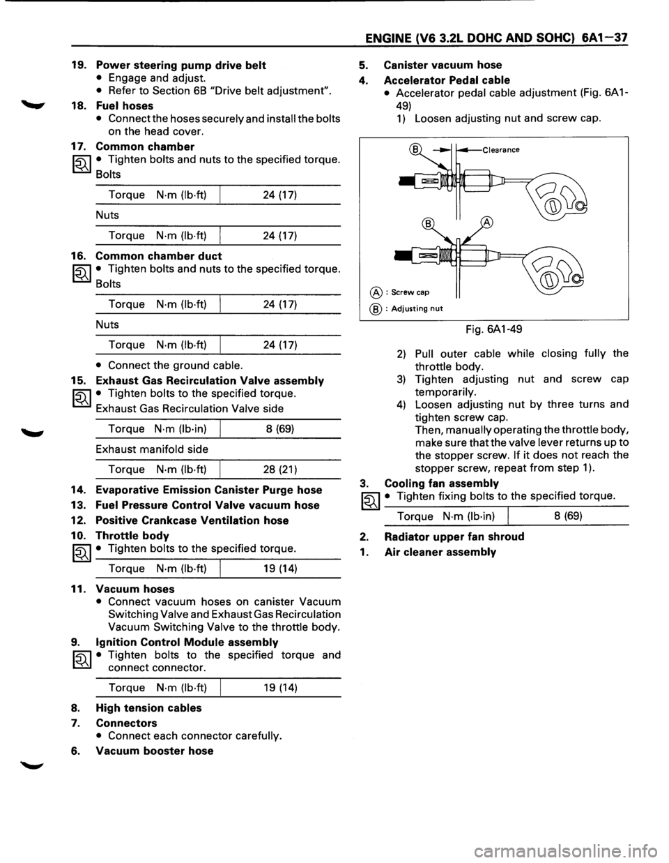 ISUZU TROOPER 1995 Owners Manual 19. Power steering pump drive belt
• Engage and adjust.
• Refer to Section 6B "Drive belt adjustment".
18. Fuel hoses
• Connectthe hoses securely and install the bolts
on the head c ISUZU TROOPER 1995 Owners Manual 19. Power steering pump drive belt
• Engage and adjust.
• Refer to Section 6B "Drive belt adjustment".
18. Fuel hoses
• Connectthe hoses securely and install the bolts
on the head c