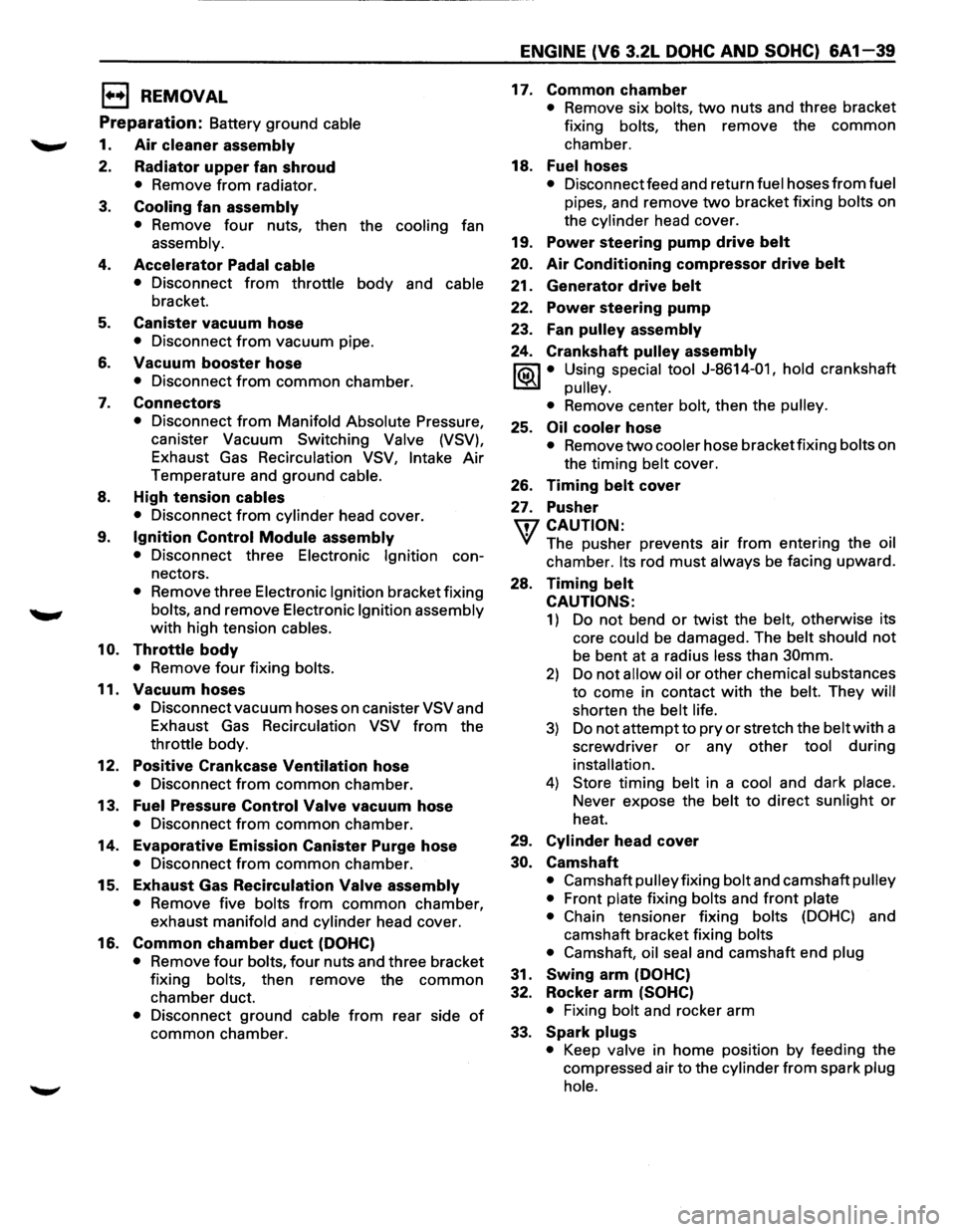 ISUZU TROOPER 1995 User Guide E) REMOVAL 
Preparation: Battery ground cable 
1. Air cleaner assembly 
2. Radiator upper fan shroud 
• Remove from radiator. 
3. Cooling fan assembly 
• Remove four nuts, then the cooling fan 
as