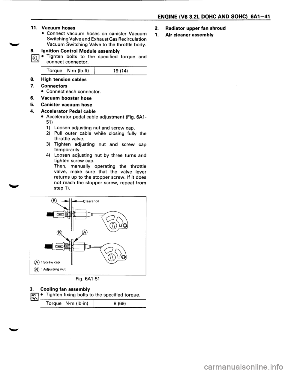 ISUZU TROOPER 1995 Owners Manual ENGINE (V6 3.2L DOHC AND SOHC) 6A1-41
11. Vacuum hoses 2. Radiator upper fan shroud
• Connect vacuum hoses on canister Vacuum 1. Air cleaner assembly
Switching Valve and Exhaust Gas Recircula ISUZU TROOPER 1995 Owners Manual ENGINE (V6 3.2L DOHC AND SOHC) 6A1-41
11. Vacuum hoses 2. Radiator upper fan shroud
• Connect vacuum hoses on canister Vacuum 1. Air cleaner assembly
Switching Valve and Exhaust Gas Recircula