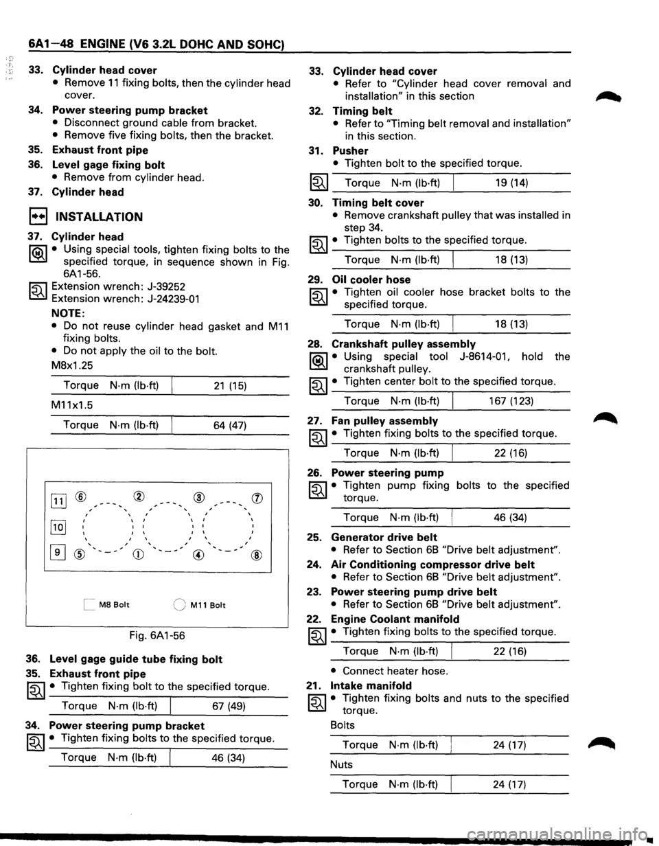 ISUZU TROOPER 1995 Owners Manual ~:· T·, ·.}: 
6A1-48 ENGINE (V6 3.2L DOHC AND SOHC) 
33. Cylinder head cover 
• Remove 11 fixing bolts, then the cylinder head 
cover. 
34. Power steering pump bracket 
• Disconnect  ground cab