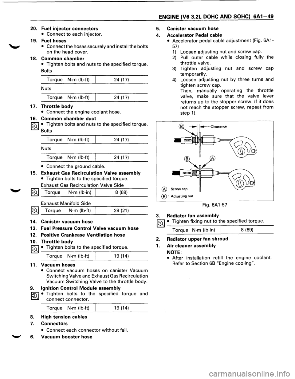 ISUZU TROOPER 1995 Owners Guide 20. Fuel injector connectors
• Connect to each injector.
19. Fuel hoses
• Connect the hoses securely and install the bolts
on the head cover.
18. Common chamber
• Tighten bolts and ISUZU TROOPER 1995 Owners Guide 20. Fuel injector connectors
• Connect to each injector.
19. Fuel hoses
• Connect the hoses securely and install the bolts
on the head cover.
18. Common chamber
• Tighten bolts and