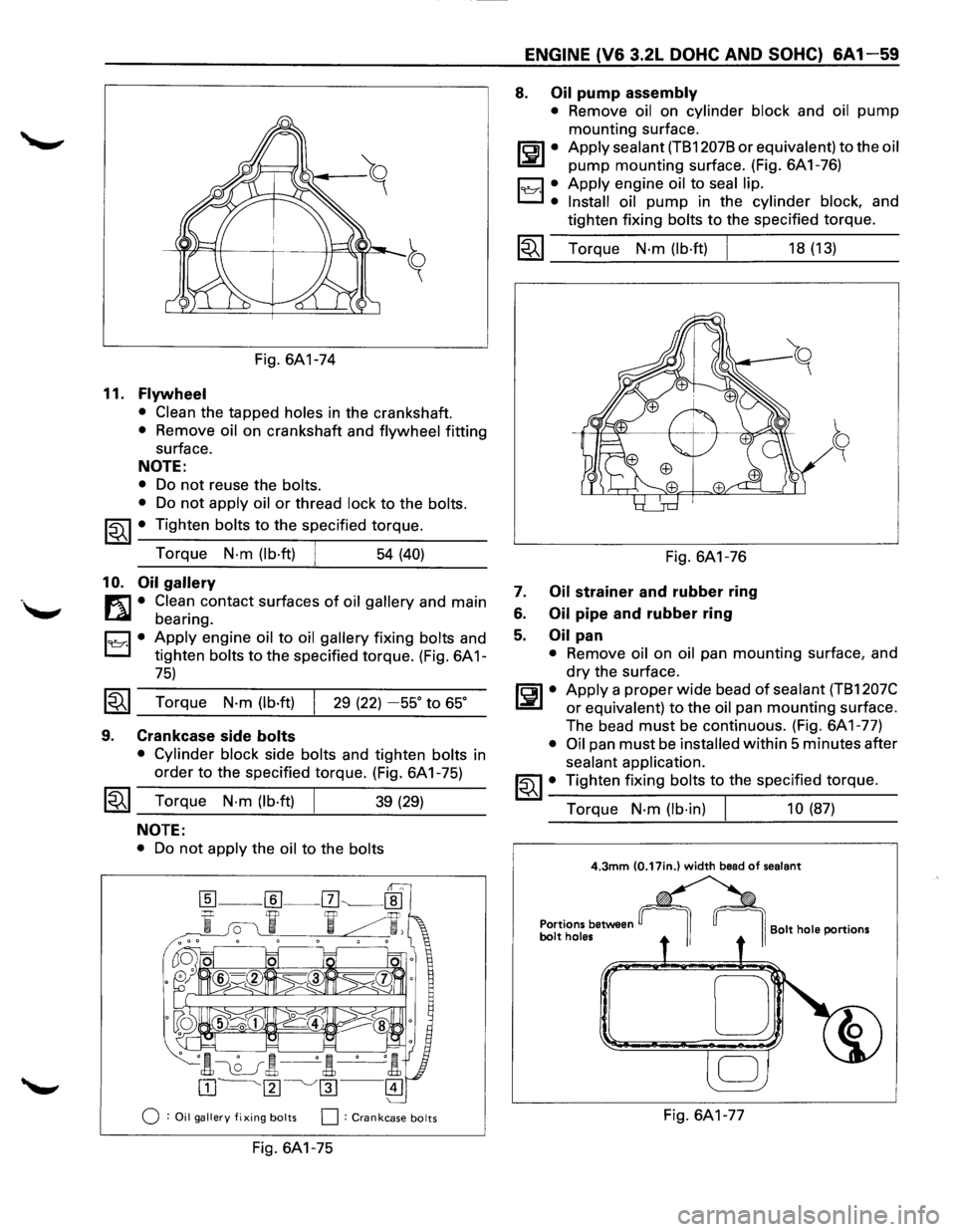 ISUZU TROOPER 1995 Owners Guide Fig. 6A1-74 
11. Flywheel 
• Clean the  tapped holes in the crankshaft. 
• Remove oil on crankshaft  and flywheel fitting 
surface. 
NOTE: 
• Do not reuse  the bolts. 
• 
Do not apply  oil or 