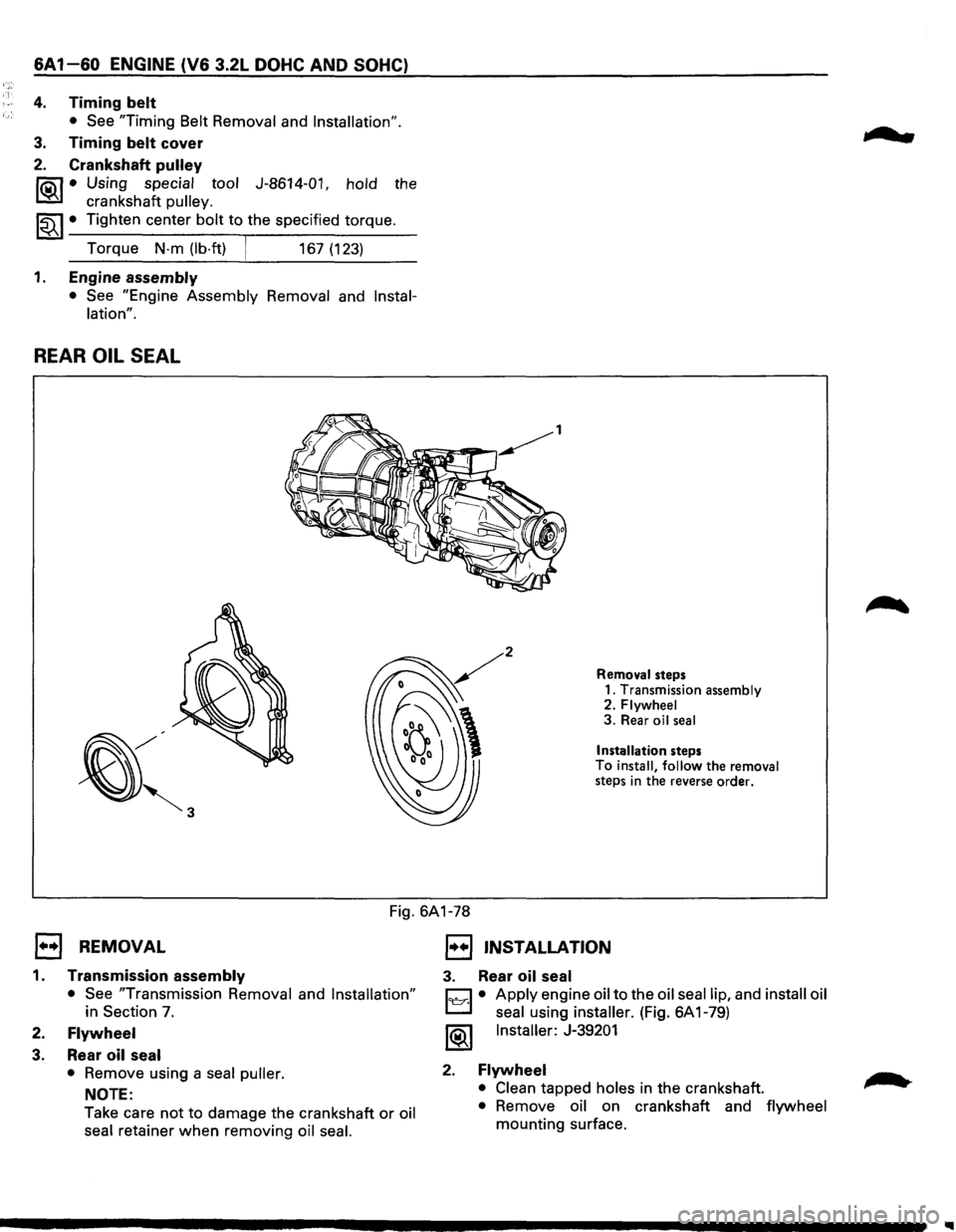 ISUZU TROOPER 1995 Owners Manual 6A1-60 ENGINE (V6 3.2L DOHC AND SOHC} 
4. Timing belt 
• See  "Timing Belt Removal  and Installation". 
3. Timing belt cover 
2. Crankshaft pulley 
~ • Using special  tool J-8614-01, hold the 
~ c