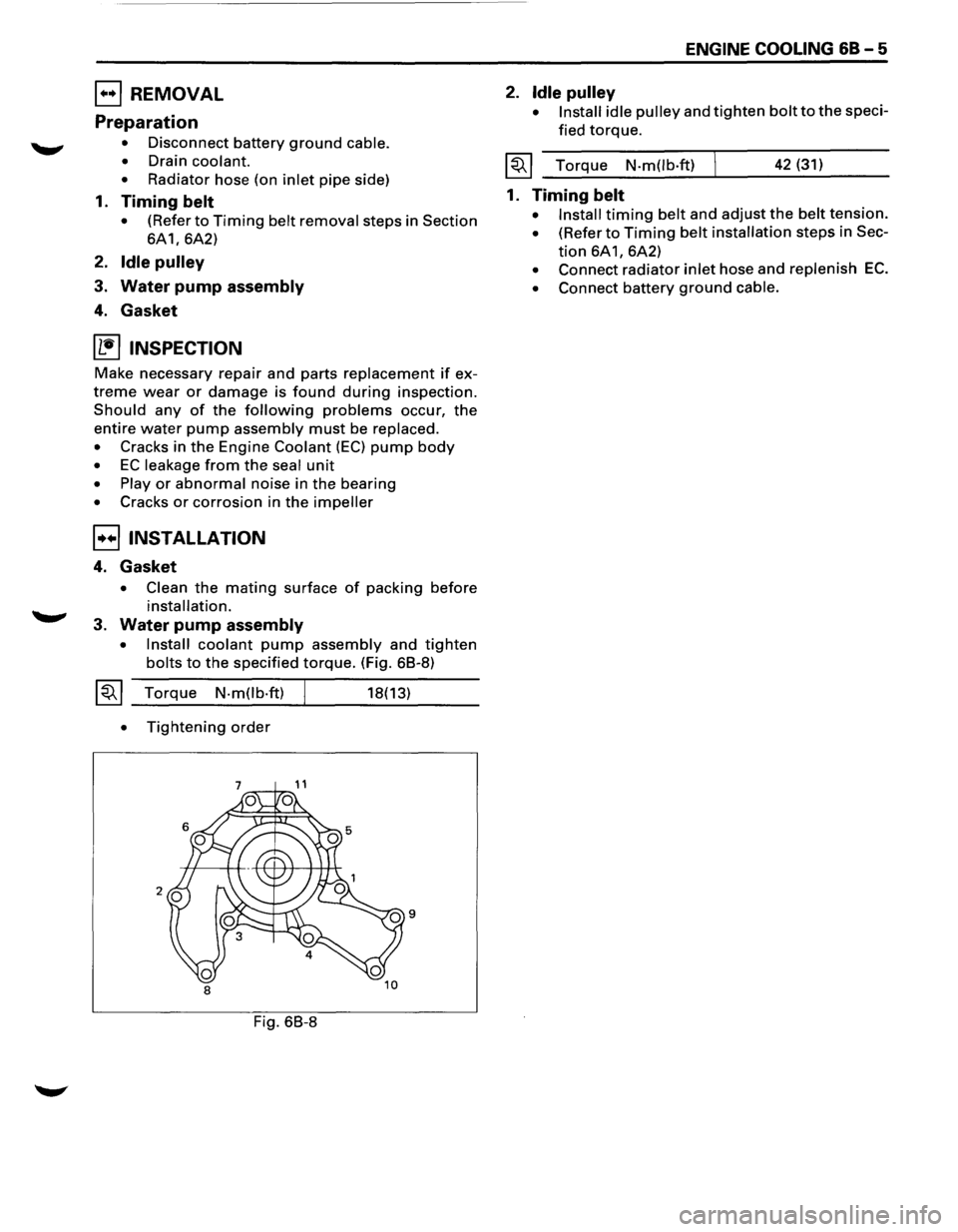 ISUZU TROOPER 1995 Owners Manual EJ REMOVAL 
Preparation 
• Disconnect battery ground cable. 
• 
Drain coolant. 
• 
Radiator  hose (on inlet pipe side) 
1. Timing  belt 
• (Refer to Timing belt removal steps in Section 
6A1, 