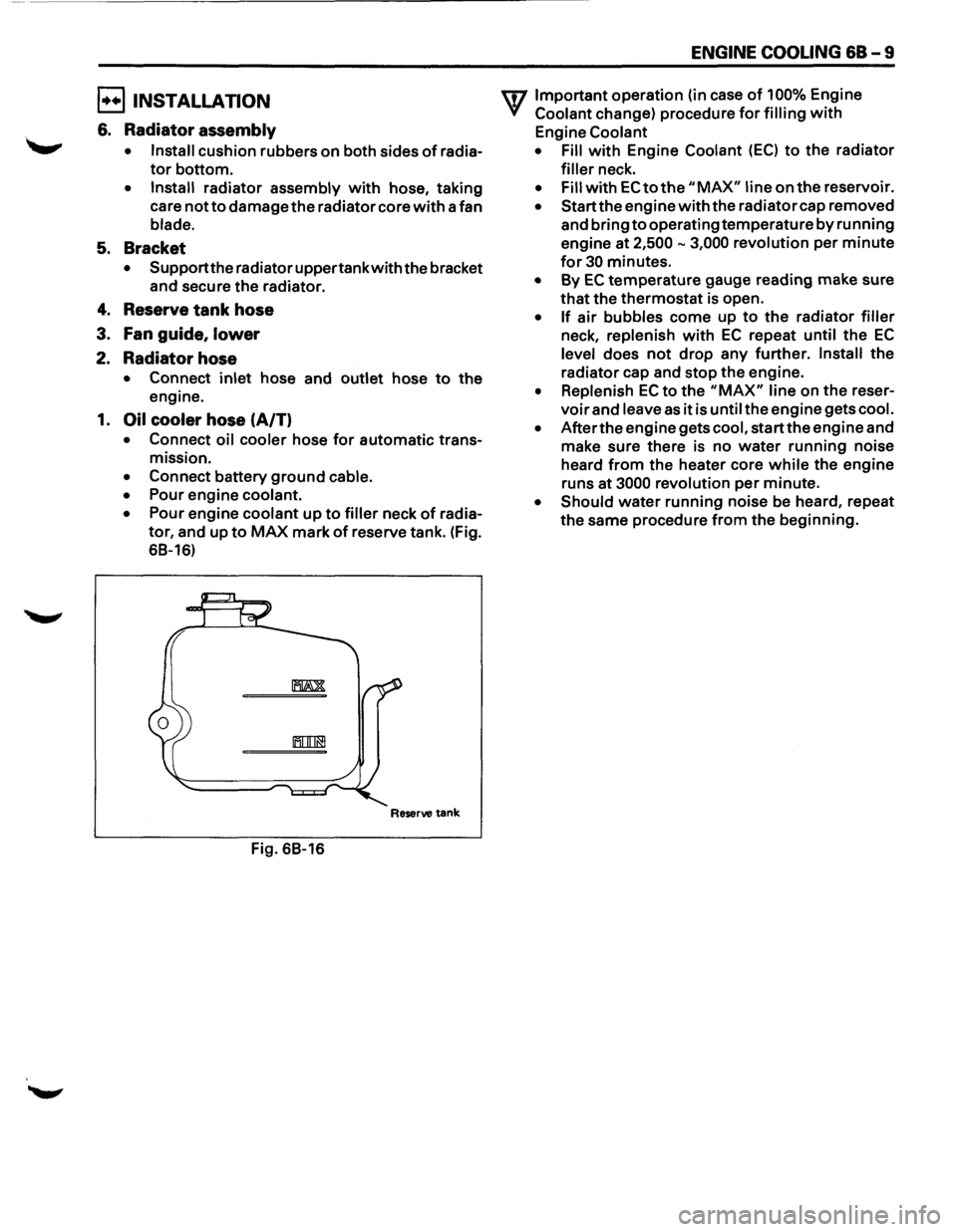 ISUZU TROOPER 1995 Owners Manual E!) INSTALLATION 
6. Radiator assembly 
• Install cushion  rubbers on both sides of radia­
tor bottom. 
• Install radiator  assembly with hose, taking 
care 
not to damage  the radiator  core wit