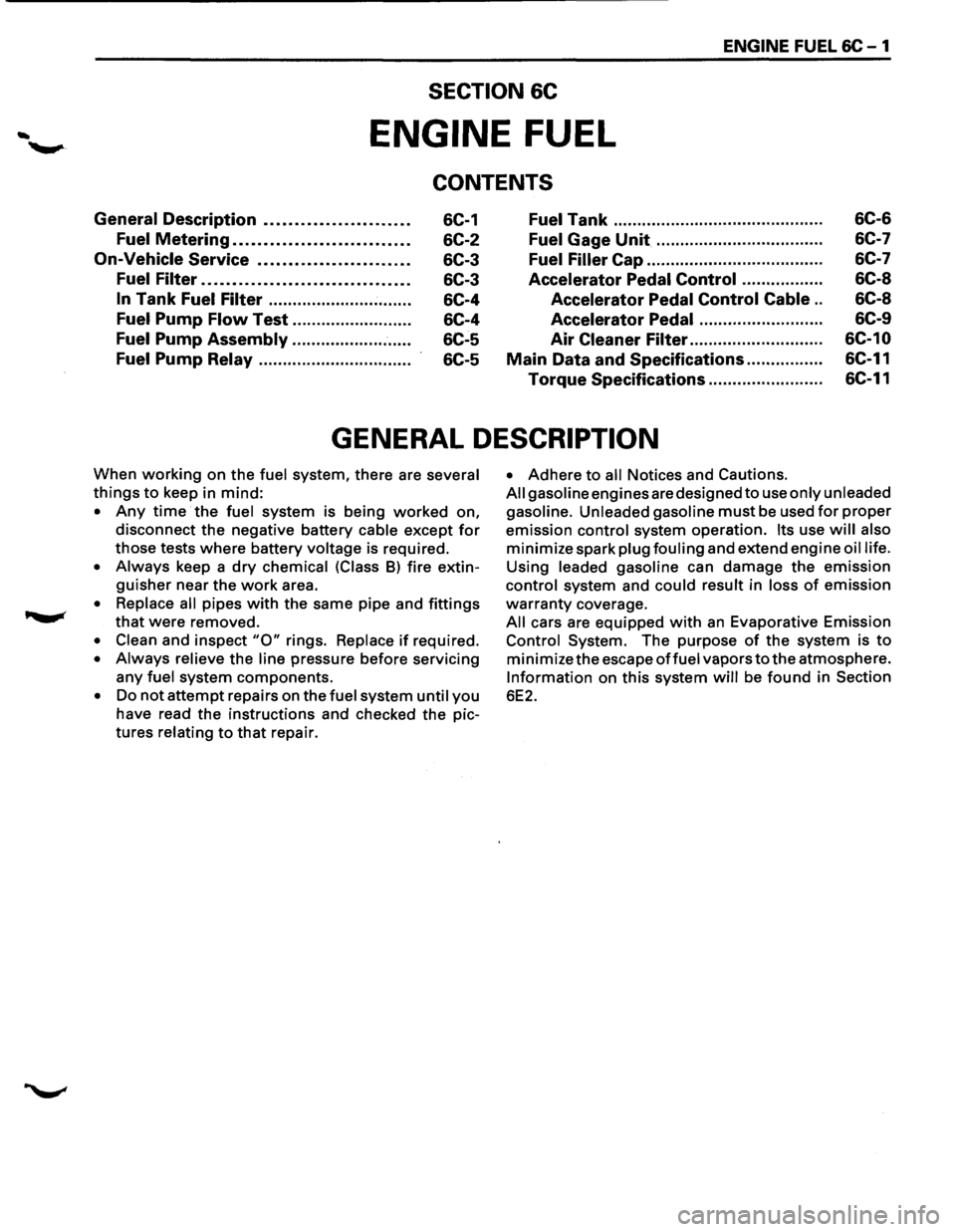 ISUZU TROOPER 1995 User Guide ENGINE FUEL 6C-1 
SECTION 6C 
ENGINE FUEL 
CONTENTS 
General Description ....................... . 
Fuel Metering ............................ . 
On-Vehicle Service ........................ . 
Fuel Fi