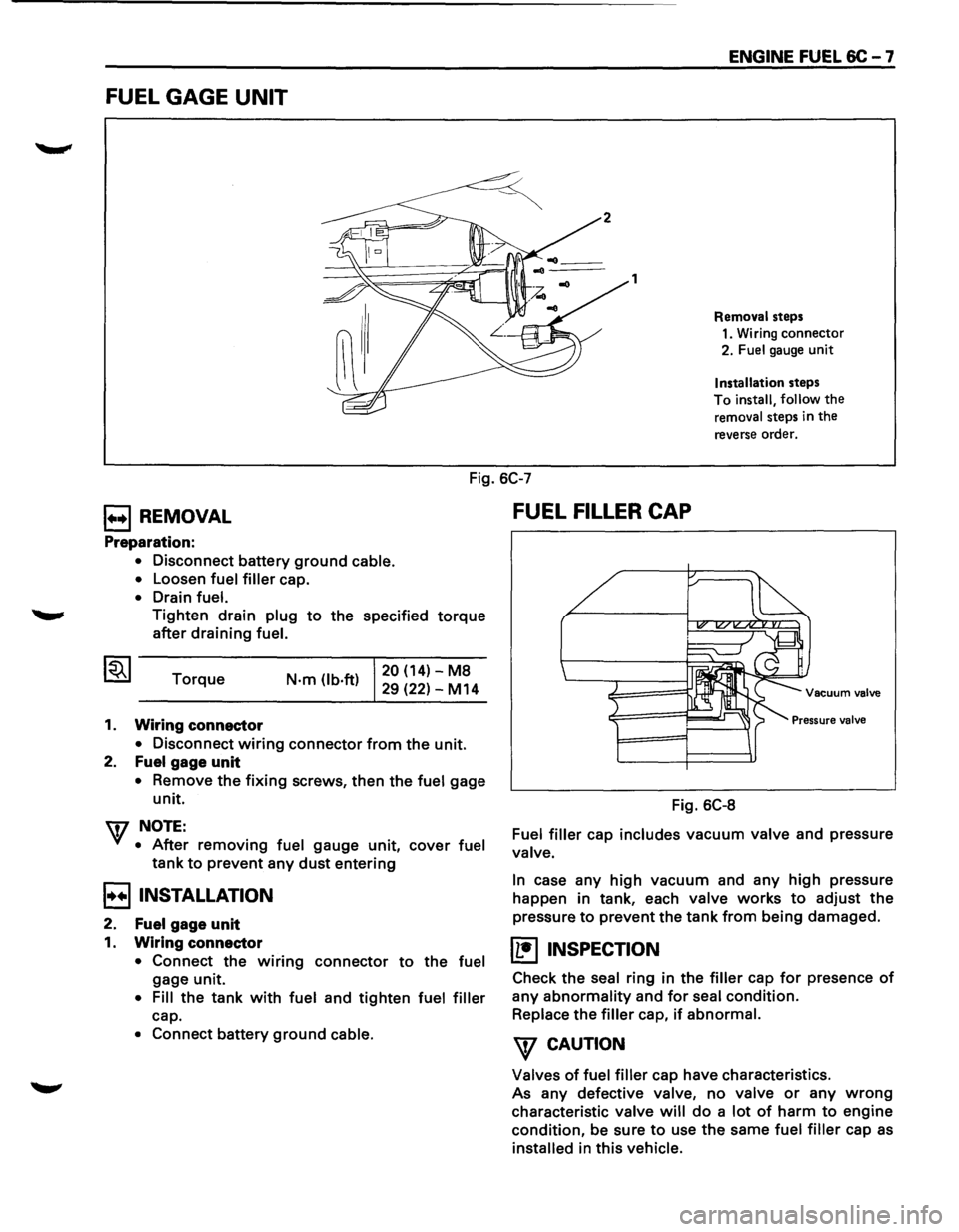 ISUZU TROOPER 1995 Owners Manual FUEL GAGE UNIT
1
ENGINE FUEL 6C - 7
Removal steps
1. Wiring connector
2. Fuel gauge unit
Installation steps
To
install, follow the
removal steps in the
reverse order.
Fig. 6C-7
E3REM ISUZU TROOPER 1995 Owners Manual FUEL GAGE UNIT
1
ENGINE FUEL 6C - 7
Removal steps
1. Wiring connector
2. Fuel gauge unit
Installation steps
To
install, follow the
removal steps in the
reverse order.
Fig. 6C-7
E3REM
