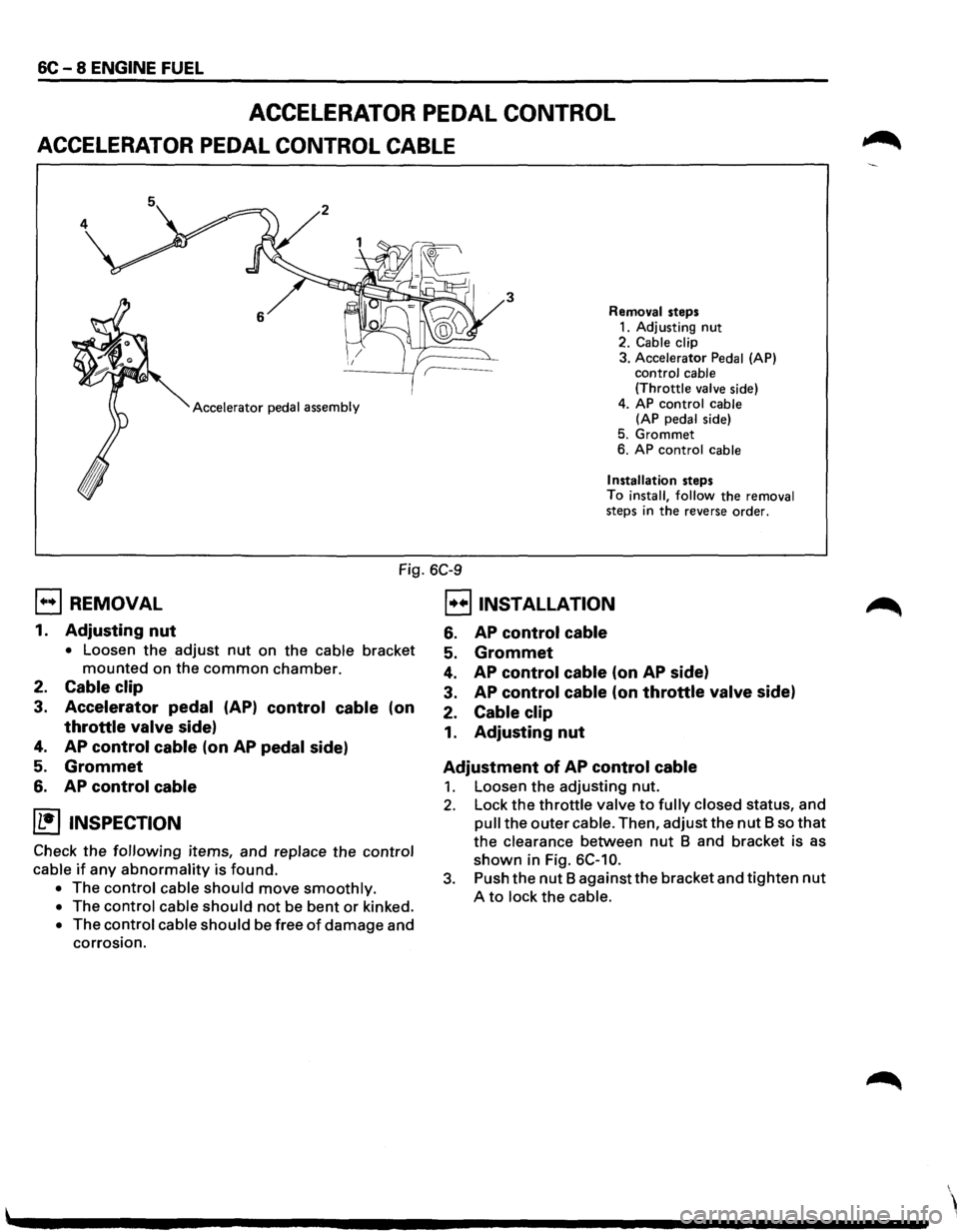 ISUZU TROOPER 1995 Manual PDF 6C - 8 ENGINE FUEL
ACCELERATOR PEDAL CONTROL
ACCELERATOR PEDAL CONTROL CABLE
3
Accelerator pedal assembly Removal
steps
1. Adjusting nut 2. Cable clip
3. Accelerator Pedal (AP)
control c ISUZU TROOPER 1995 Manual PDF 6C - 8 ENGINE FUEL
ACCELERATOR PEDAL CONTROL
ACCELERATOR PEDAL CONTROL CABLE
3
Accelerator pedal assembly Removal
steps
1. Adjusting nut 2. Cable clip
3. Accelerator Pedal (AP)
control c