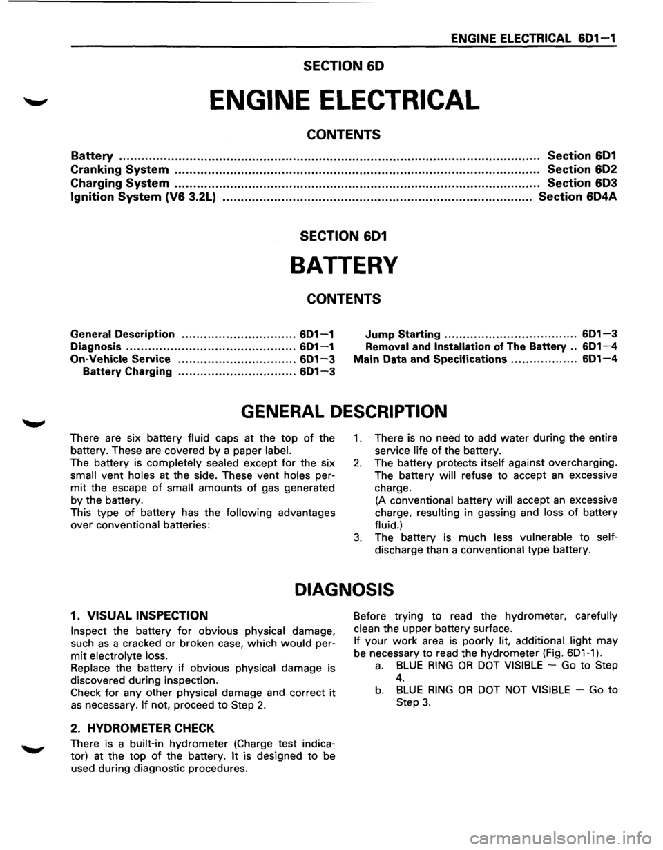 ISUZU TROOPER 1995 Workshop Manual ENGINE ELECTRICAL 601-1
SECTION 60
ENGINE ELECTRICAL
CONTENTS
Battery . . ..... . ...... . ... . .... . .... ..... .... . .... .. .... . .... . . ... . . . .... . . .. . . .... . ... ISUZU TROOPER 1995 Workshop Manual ENGINE ELECTRICAL 601-1
SECTION 60
ENGINE ELECTRICAL
CONTENTS
Battery . . ..... . ...... . ... . .... . .... ..... .... . .... .. .... . .... . . ... . . . .... . . .. . . .... . ...