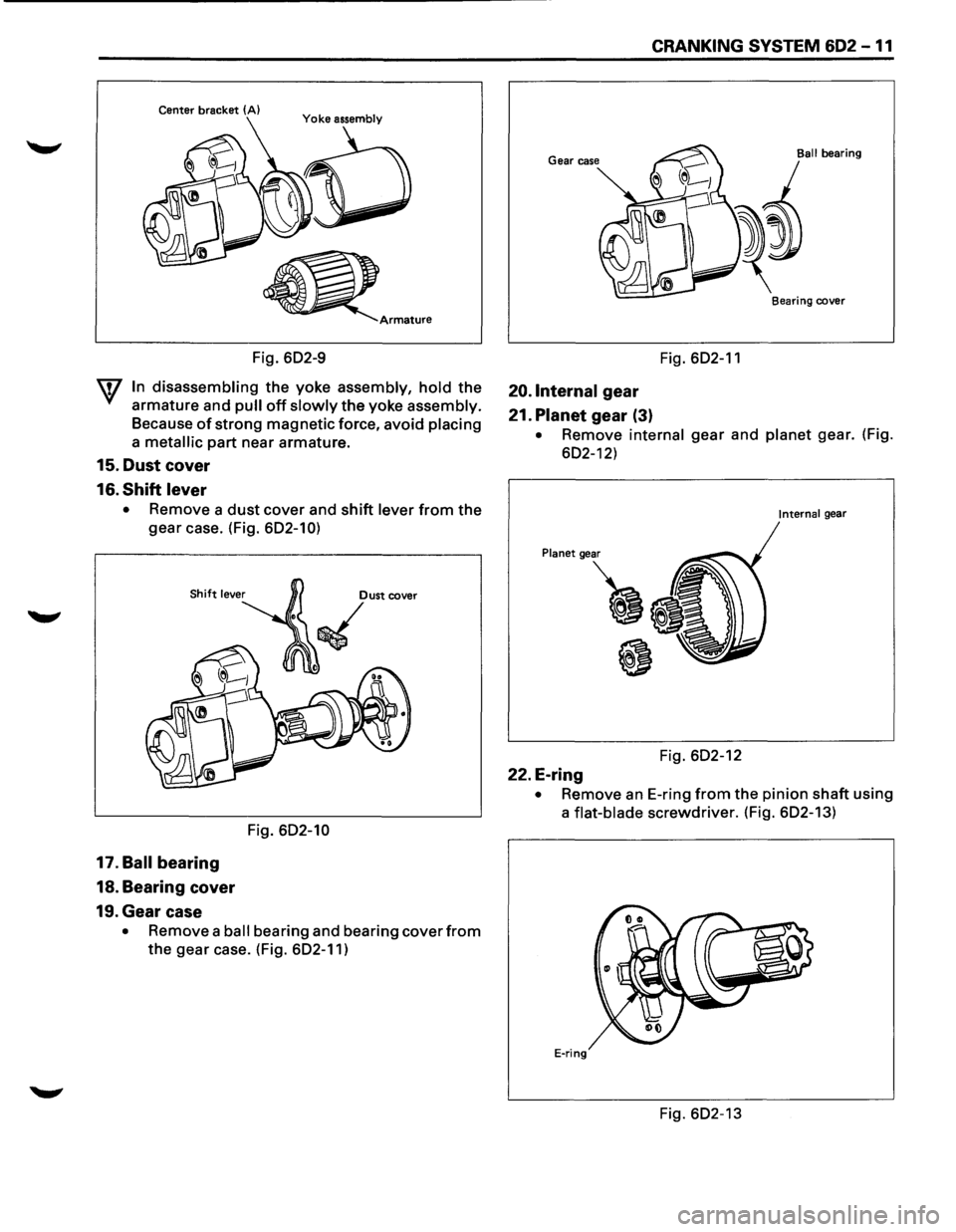 ISUZU TROOPER 1995 Workshop Manual Center bracket (A)
Fig. 602-9
W In disassembling the yoke assembly, hold the
armature and pull off slowly the yoke assembly.
Because of strong magnetic force, avoid placing
a metallic part near ISUZU TROOPER 1995 Workshop Manual Center bracket (A)
Fig. 602-9
W In disassembling the yoke assembly, hold the
armature and pull off slowly the yoke assembly.
Because of strong magnetic force, avoid placing
a metallic part near