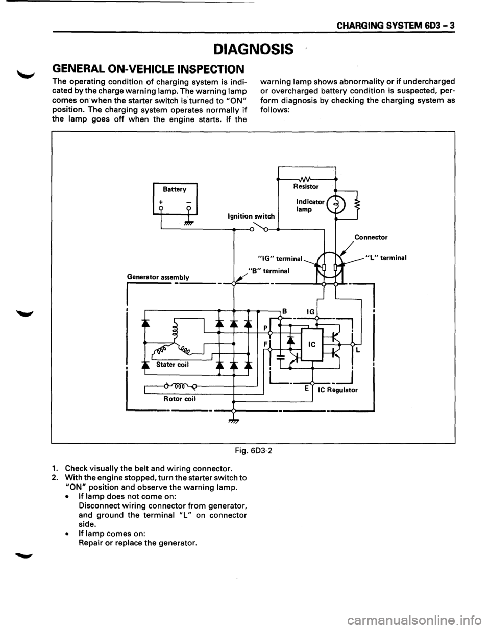 ISUZU TROOPER 1995 Owners Manual CHARGING SYSTEM 603 -3
DIAGNOSIS
GENERAL ON-VEHICLE INSPECTION
The operating condition of charging system is indi
cated
by the charge warning lamp. The warning lamp
comes on when the starter ISUZU TROOPER 1995 Owners Manual CHARGING SYSTEM 603 -3
DIAGNOSIS
GENERAL ON-VEHICLE INSPECTION
The operating condition of charging system is indi
cated
by the charge warning lamp. The warning lamp
comes on when the starter