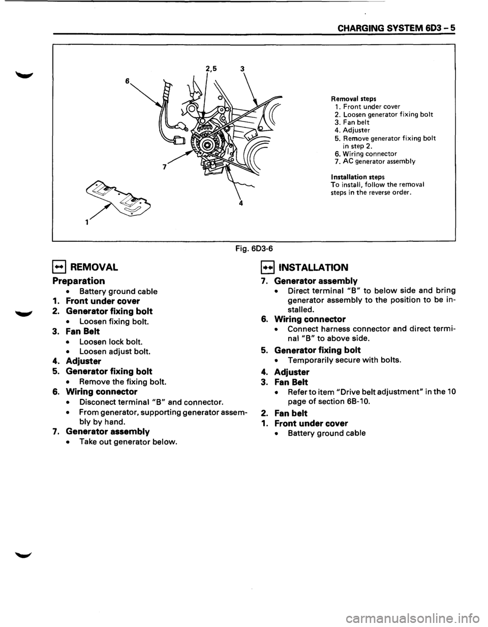 ISUZU TROOPER 1995 Owners Manual 2,5 3
6 4
CHARGING SYSTEM 603 - 5
Removal steps
1. Front under cover
2. Loosen generator fixing bolt
3. Fan belt
4. Adjuster
5. Remove generator fixing bolt
in step 2. 6. Wiring conn ISUZU TROOPER 1995 Owners Manual 2,5 3
6 4
CHARGING SYSTEM 603 - 5
Removal steps
1. Front under cover
2. Loosen generator fixing bolt
3. Fan belt
4. Adjuster
5. Remove generator fixing bolt
in step 2. 6. Wiring conn