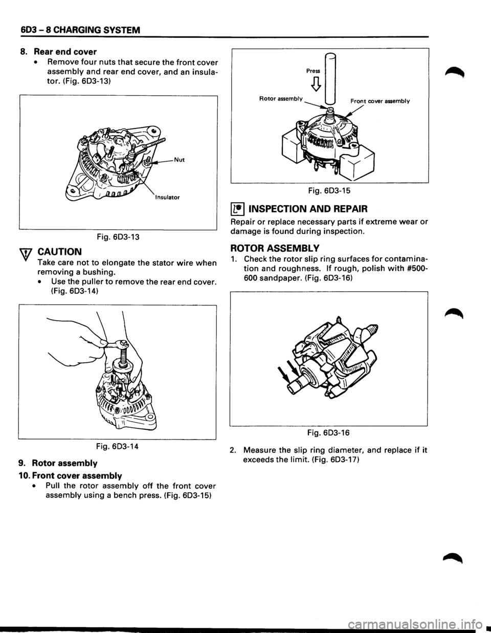 ISUZU TROOPER 1995 Owners Manual 603 - 8 CHARGING SYSTEM
8. Rear end cover
• Remove four nuts that secure the front cover
assembly and rear end cover, and an insula
tor. (Fig. 603-13)
Fig. 603-13
W CAUTION
Take care not ISUZU TROOPER 1995 Owners Manual 603 - 8 CHARGING SYSTEM
8. Rear end cover
• Remove four nuts that secure the front cover
assembly and rear end cover, and an insula
tor. (Fig. 603-13)
Fig. 603-13
W CAUTION
Take care not