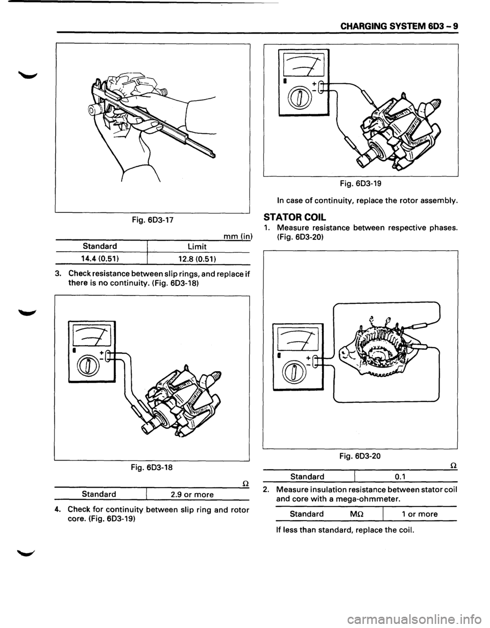 ISUZU TROOPER 1995 Repair Manual CHARGING SYSTEM 603 - 9
Fig. 603-19
In case of continuity, replace the rotor assembly.
Fig. 603-17 STATOR COIL
1. Measure resistance between respective phases.
---------r-----:-:--:---m;.;.. ISUZU TROOPER 1995 Repair Manual CHARGING SYSTEM 603 - 9
Fig. 603-19
In case of continuity, replace the rotor assembly.
Fig. 603-17 STATOR COIL
1. Measure resistance between respective phases.
---------r-----:-:--:---m;.;..