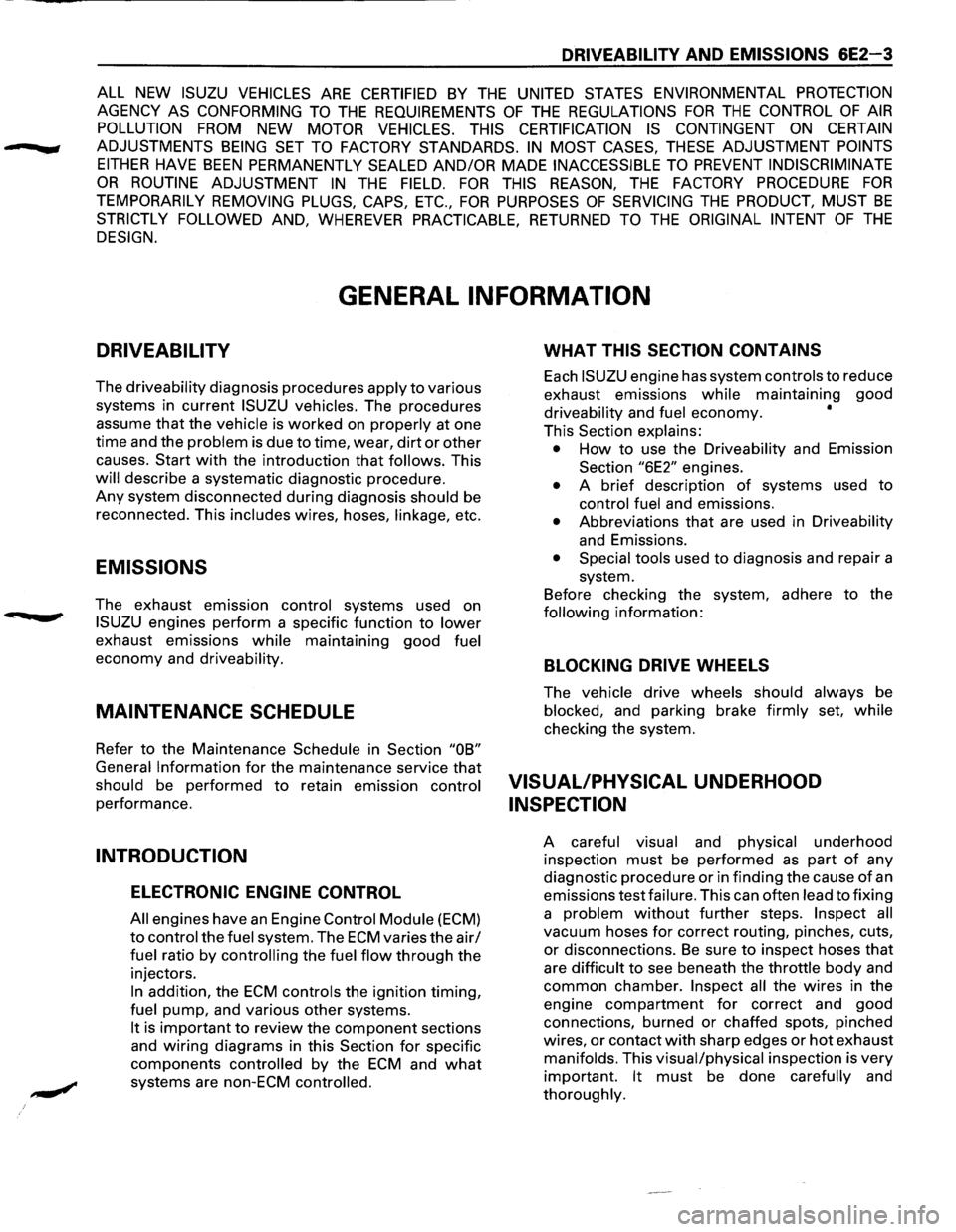ISUZU TROOPER 1995 Workshop Manual ---
DRIVEABILITV AND EMISSIONS 6E2-3
ALL NEW ISUZU VEHICLES ARE CERTIFIED BY THE UNITED STATES ENVIRONMENTAL PROTECTION
AGENCY AS CONFORMING TO THE REQUIREMENTS OF THE REGULATIONS FOR THE CONTROL ISUZU TROOPER 1995 Workshop Manual ---
DRIVEABILITV AND EMISSIONS 6E2-3
ALL NEW ISUZU VEHICLES ARE CERTIFIED BY THE UNITED STATES ENVIRONMENTAL PROTECTION
AGENCY AS CONFORMING TO THE REQUIREMENTS OF THE REGULATIONS FOR THE CONTROL